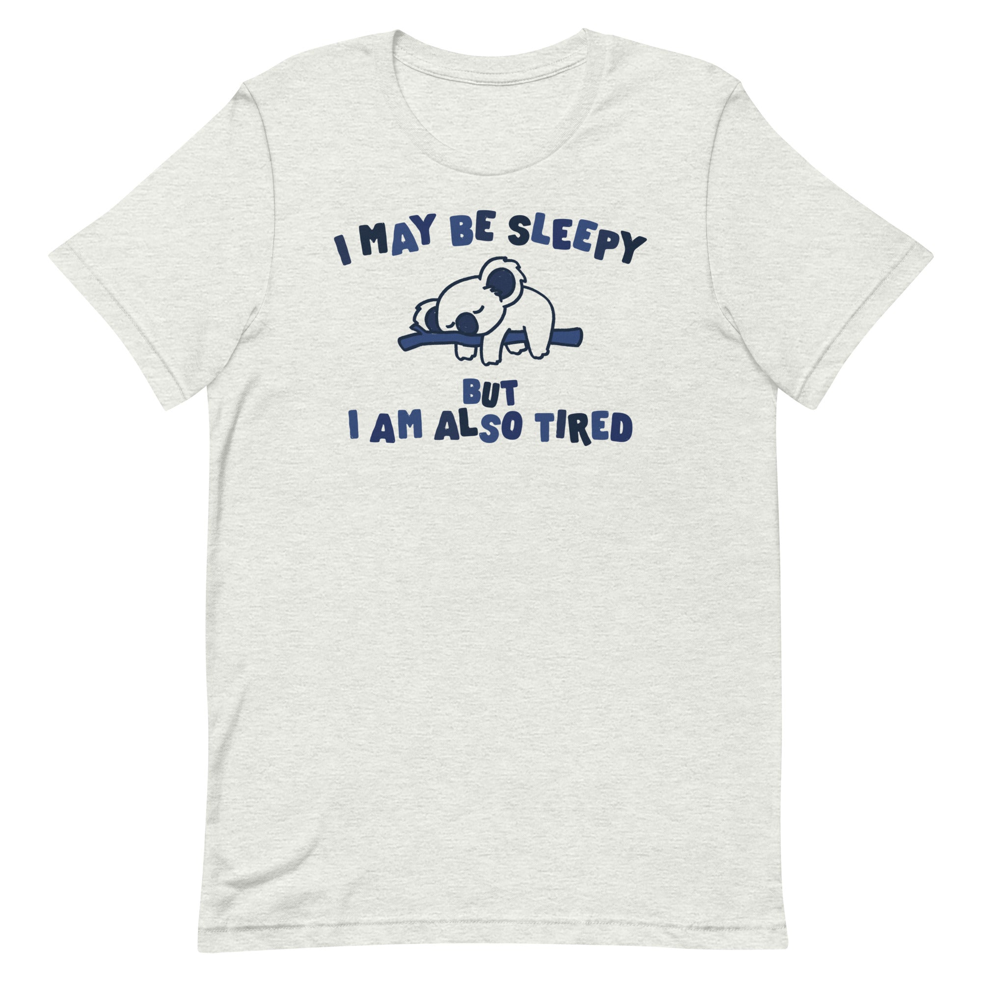 I May Be Sleepy But I Am Also Tired Unisex t-shirt