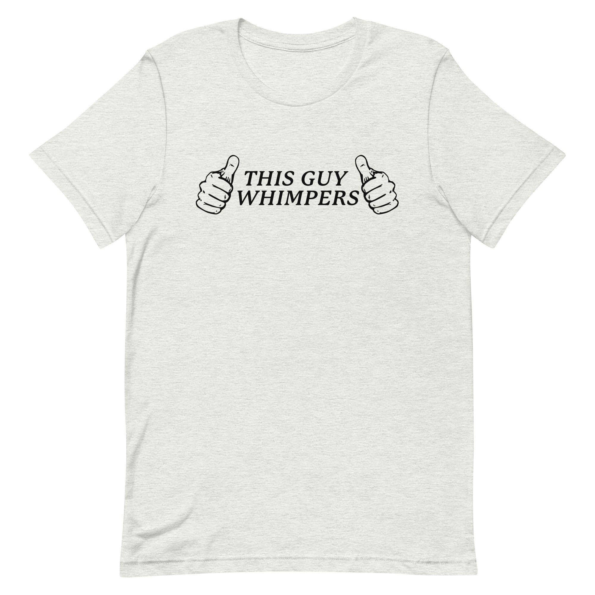 This Guy Whimpers Unisex t-shirt