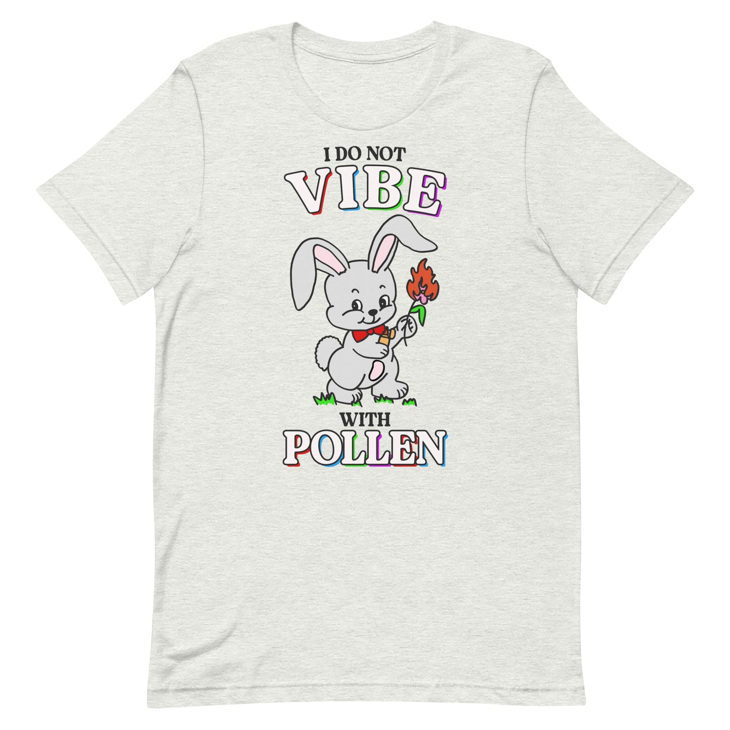 I Do Not Vibe with Pollen Unisex t-shirt