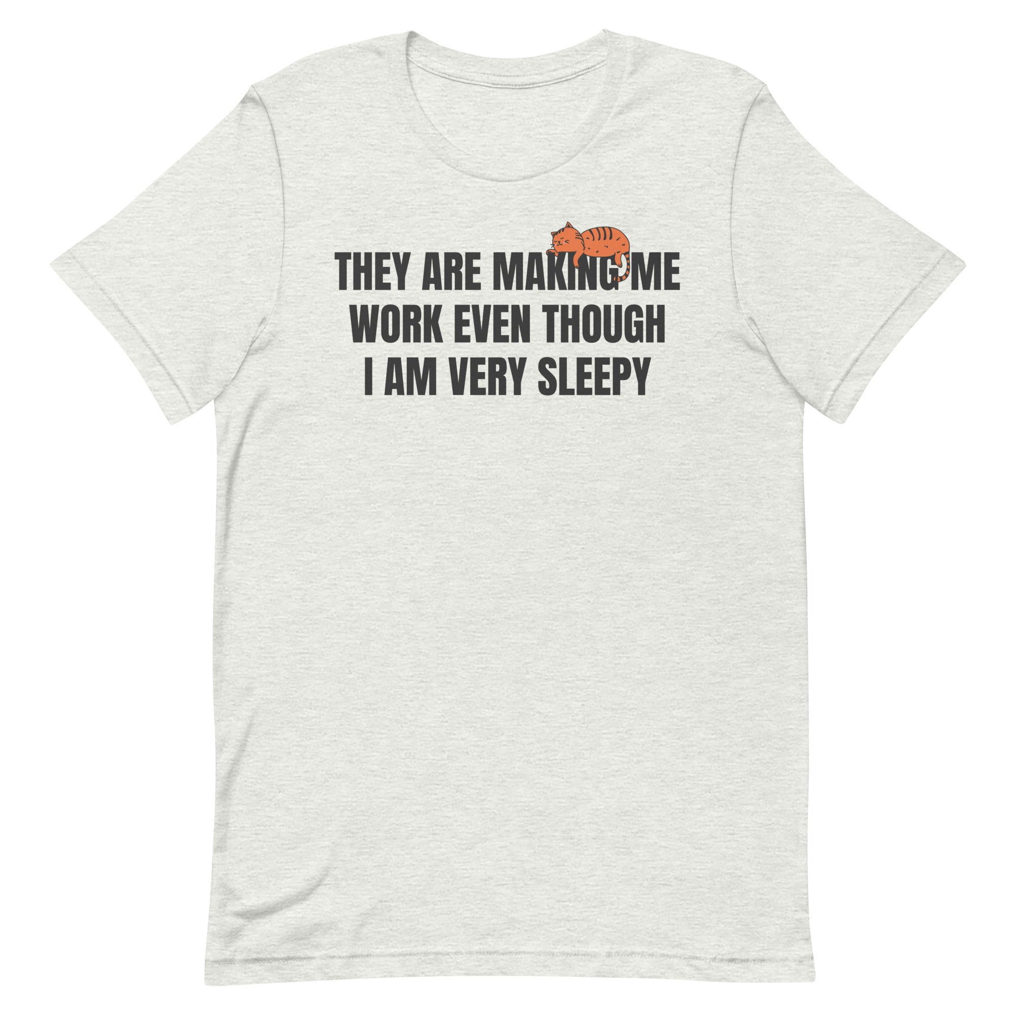 They Are Making Me Work Unisex t-shirt