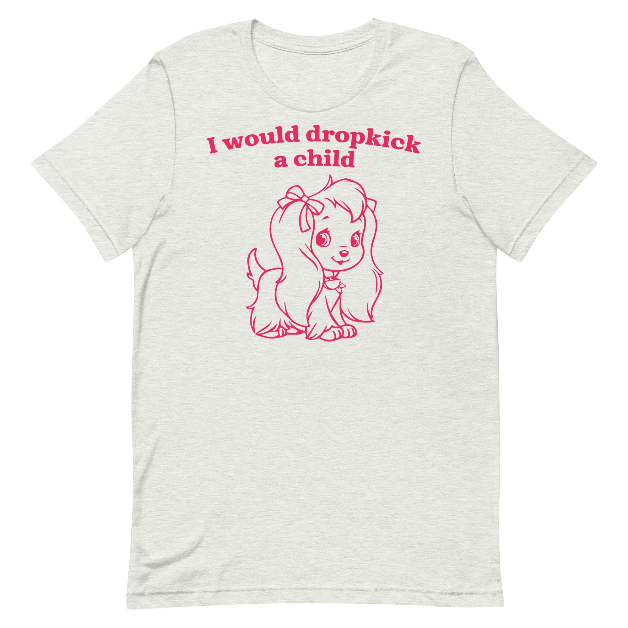 I Would Dropkick a Child Unisex t-shirt