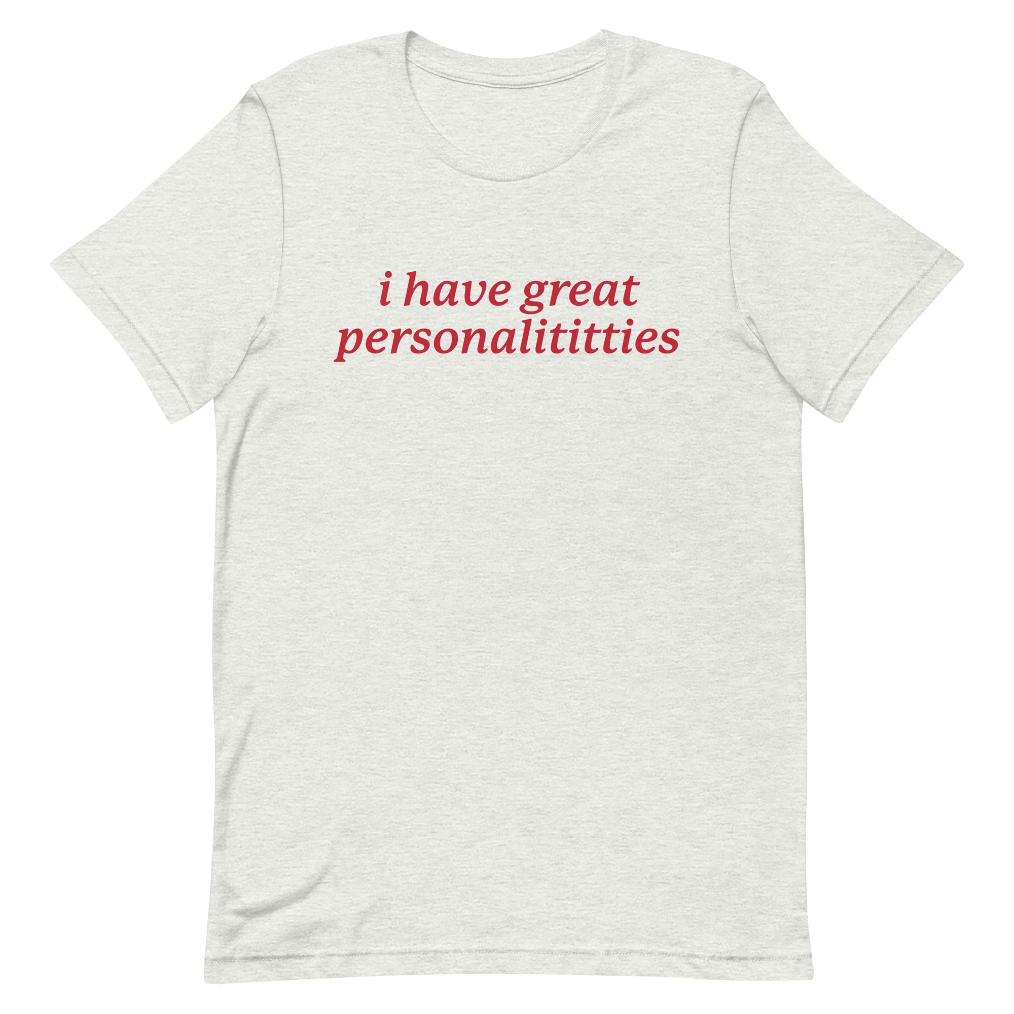 I Have Great Personalititties Unisex t-shirt