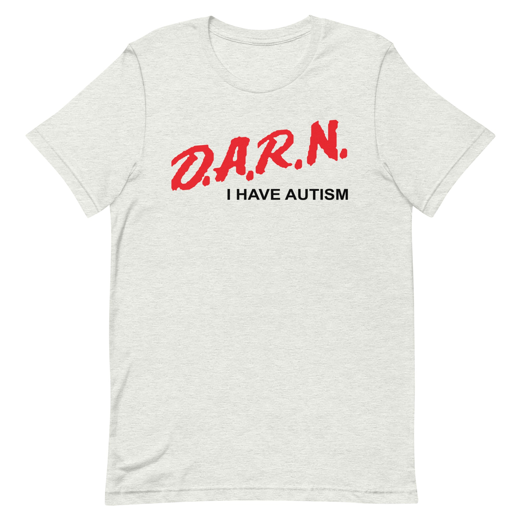 DARN I Have Autism Unisex t-shirt