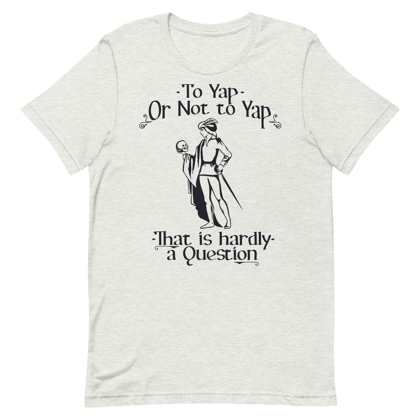 To Yap or Not to Yap Unisex t-shirt