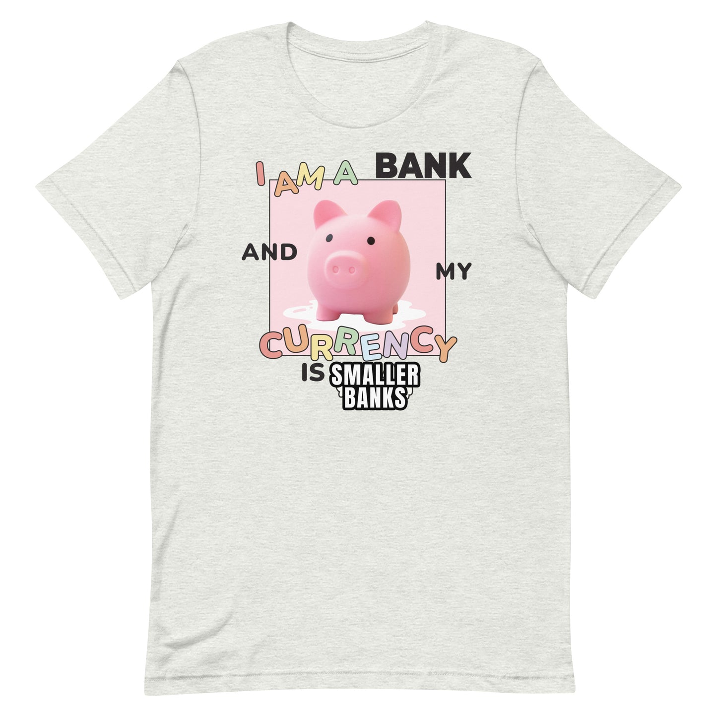 I Am a Bank and My Currency is [SMALLER BANKS] Unisex t-shirt