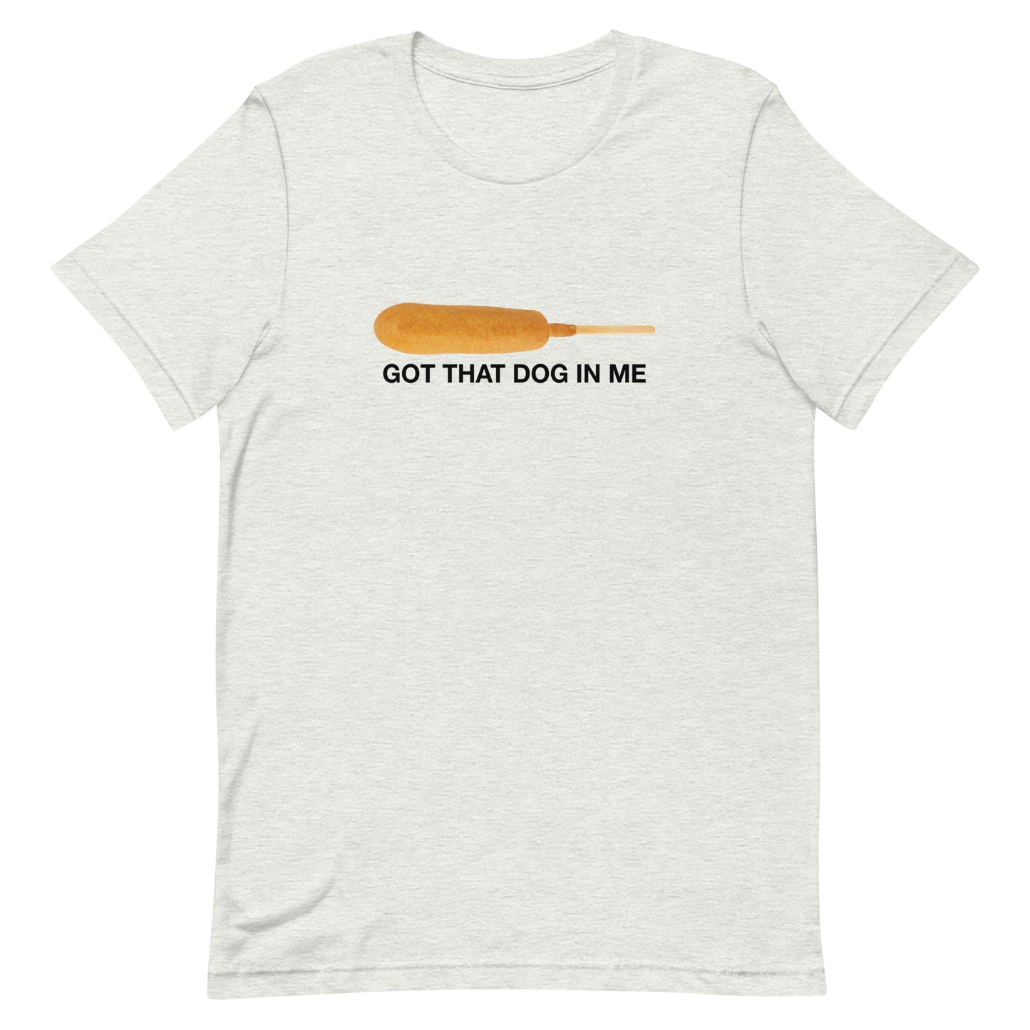 Got That Dog in Me (Corndog) Unisex t-shirt