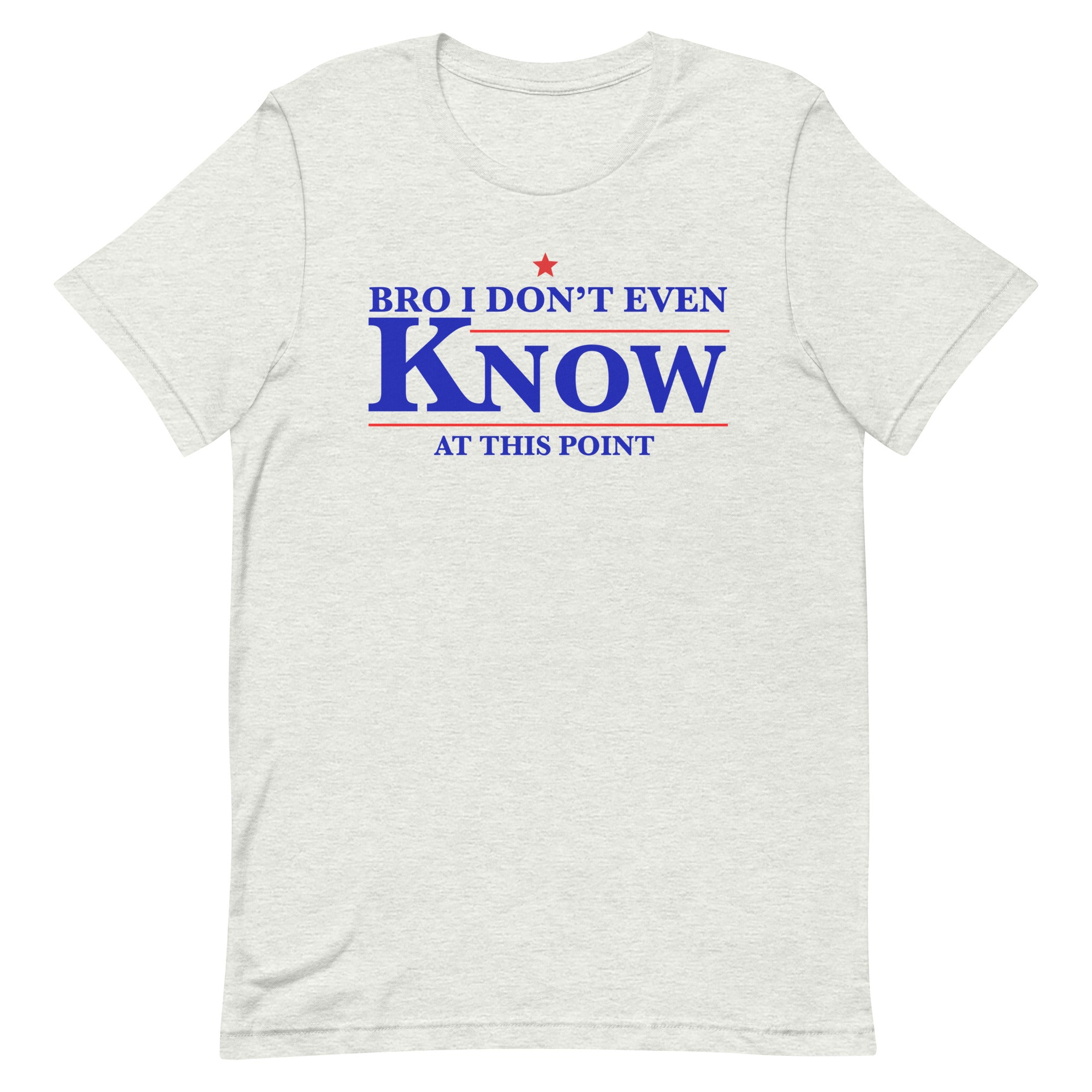 Bro I Don't Even Know Unisex t-shirt