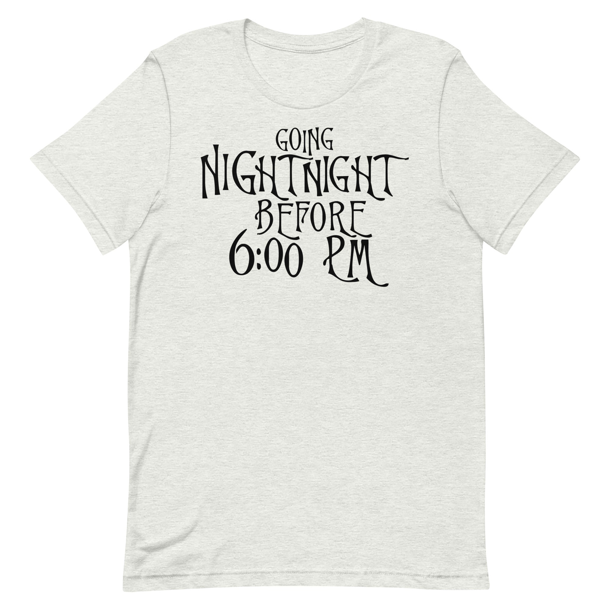 Going Night Night Before 6:00 Unisex t-shirt