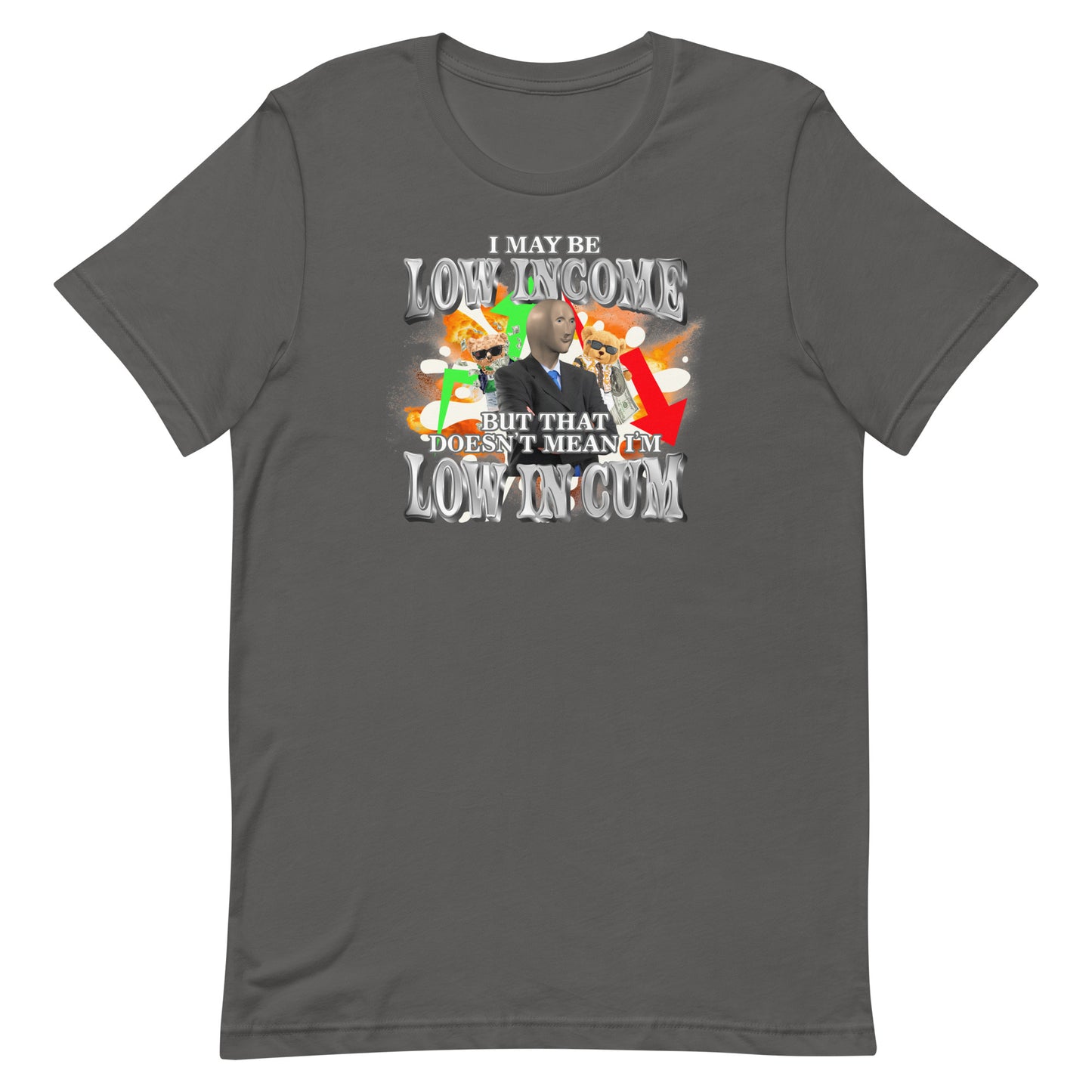 I May Be Low Income But That Doesn't Mean I'm Low in Cum Unisex t-shirt