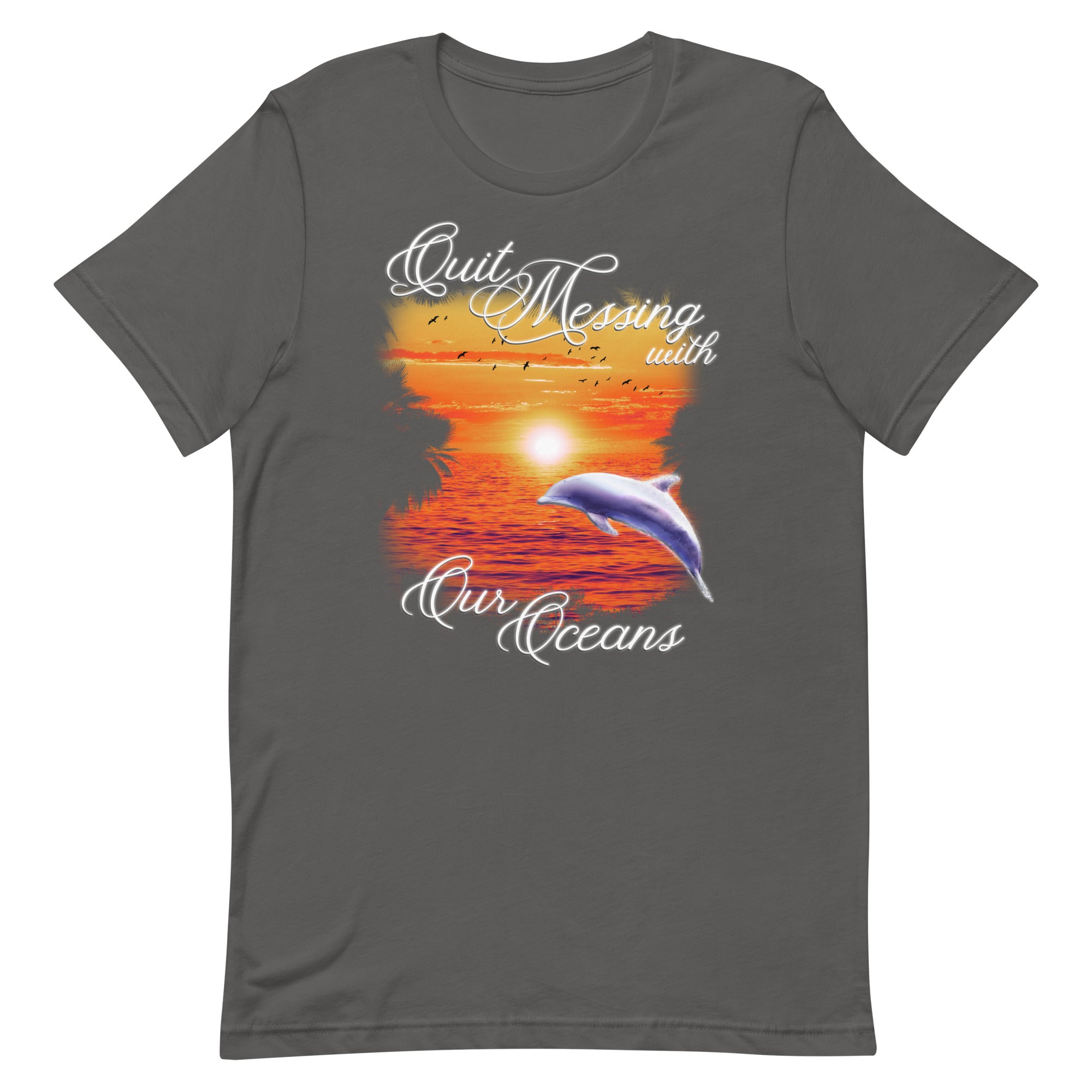 Quit Messing With Our Oceans Unisex t-shirt