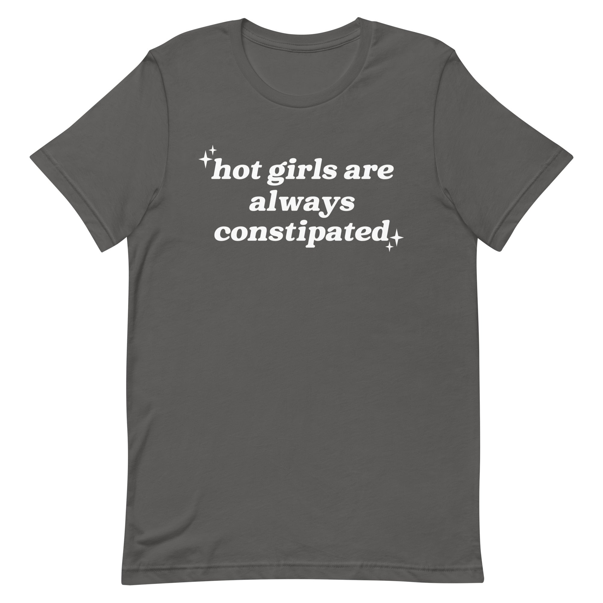 Hot Girls Are Always Constipated Unisex t-shirt