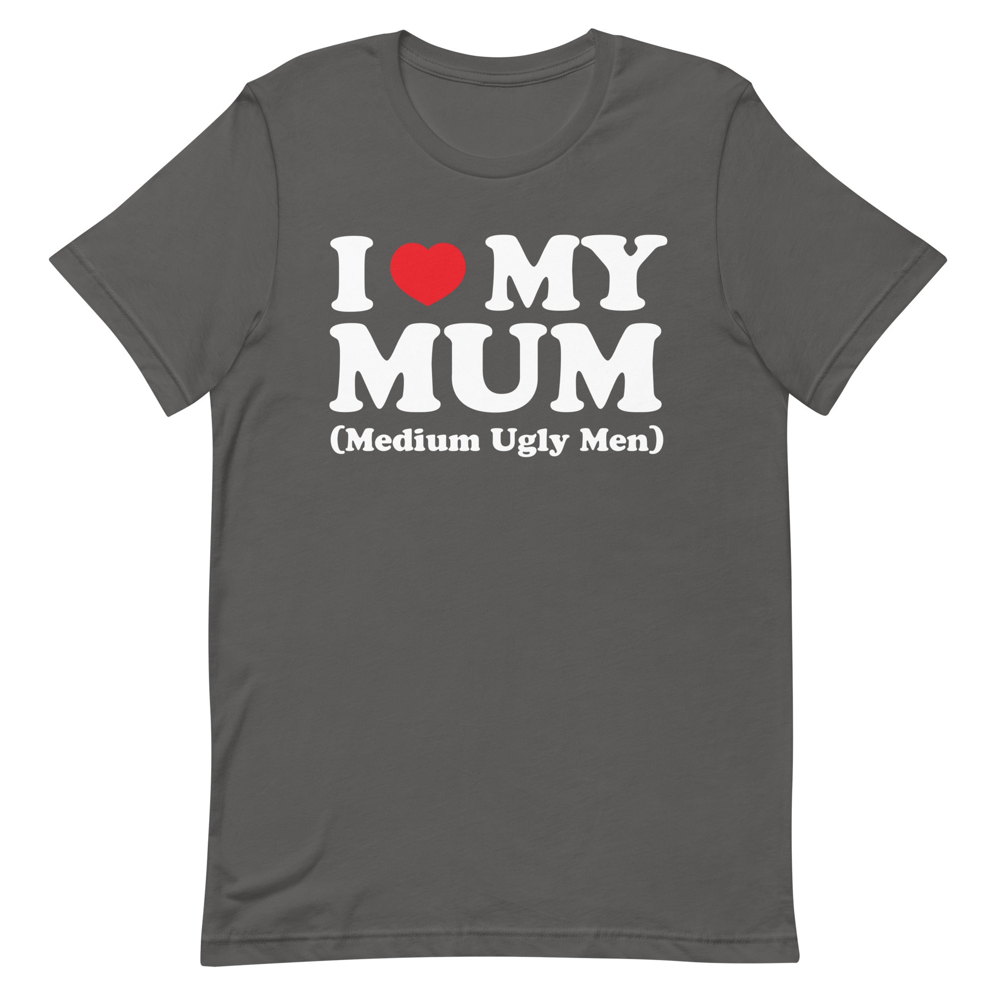 I Heart My Mum (Medium Ugly Men) Unisex t-shirt