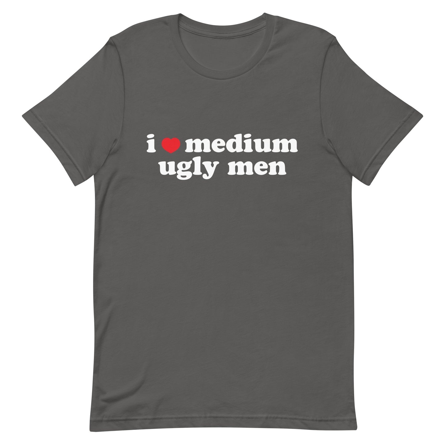 I Heart Medium Ugly Men Unisex t-shirt