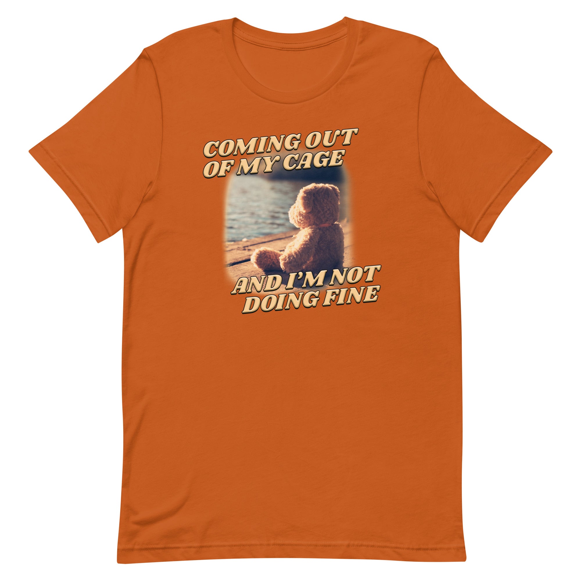 Coming Out of My Cage and I'm Not Doing Fine Unisex t-shirt