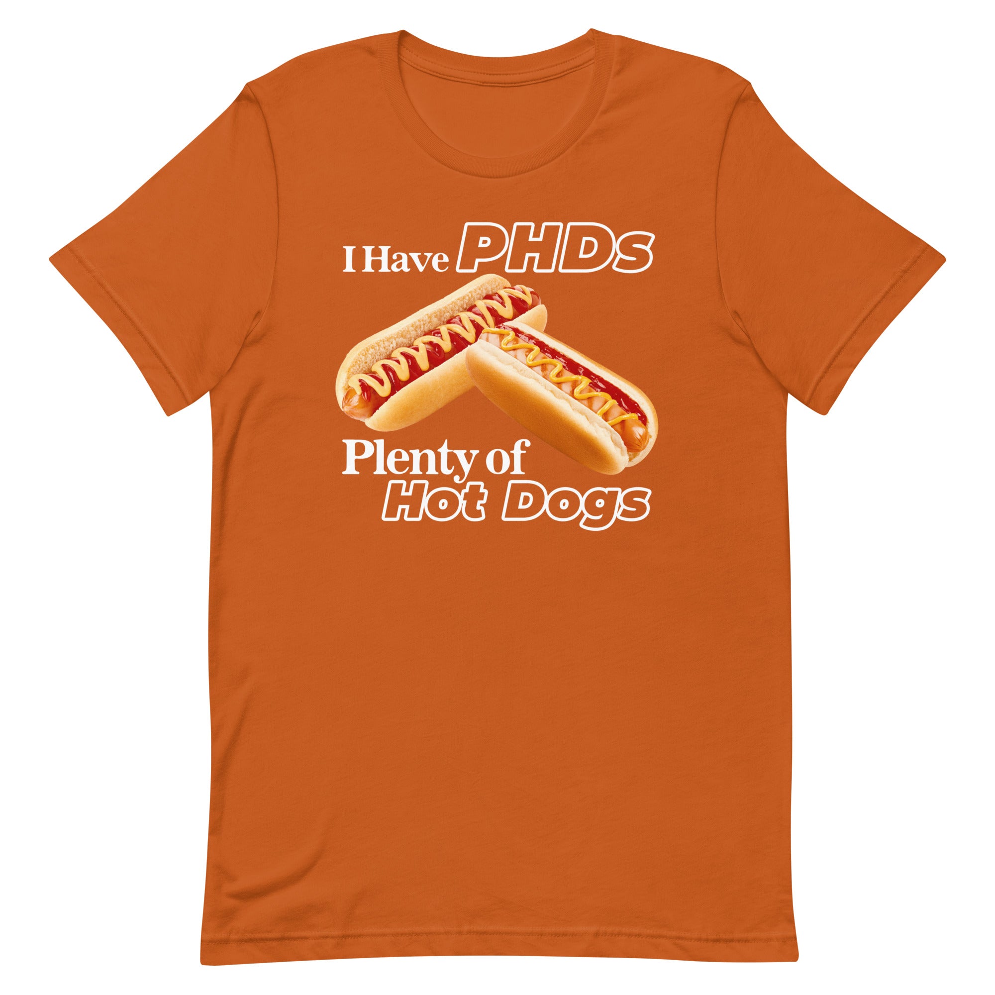 I Have PHDs (Plenty of Hot Dogs) Unisex t-shirt