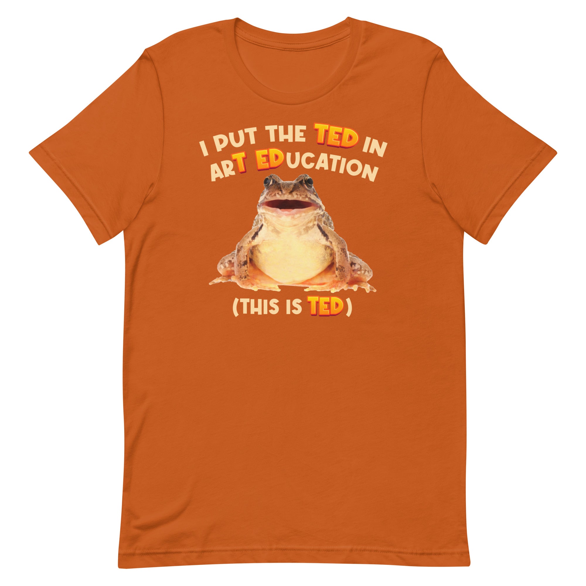 I Put the TED in arT EDucation Unisex t-shirt