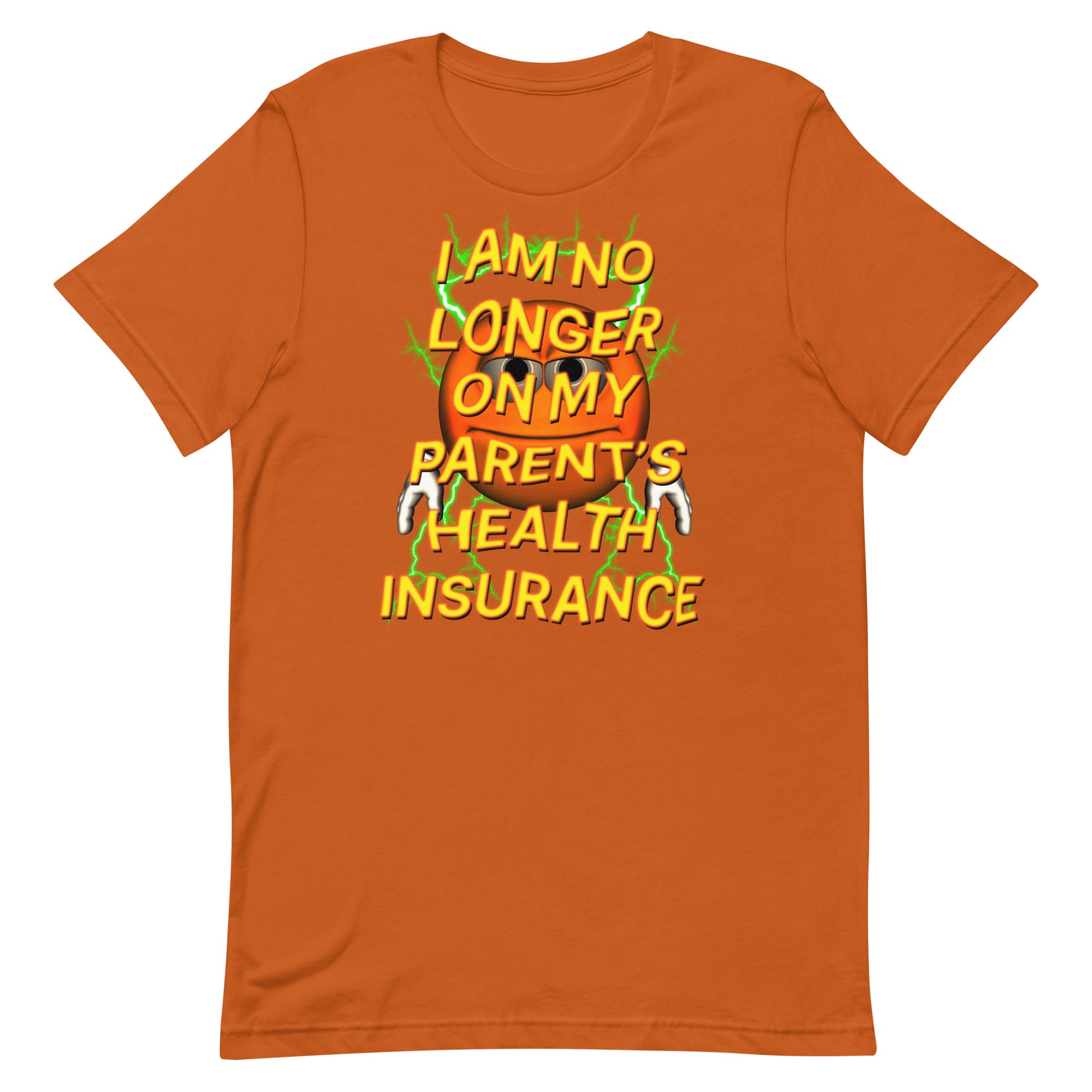 I Am No Longer On My Parent's Health Insurance Unisex t-shirt