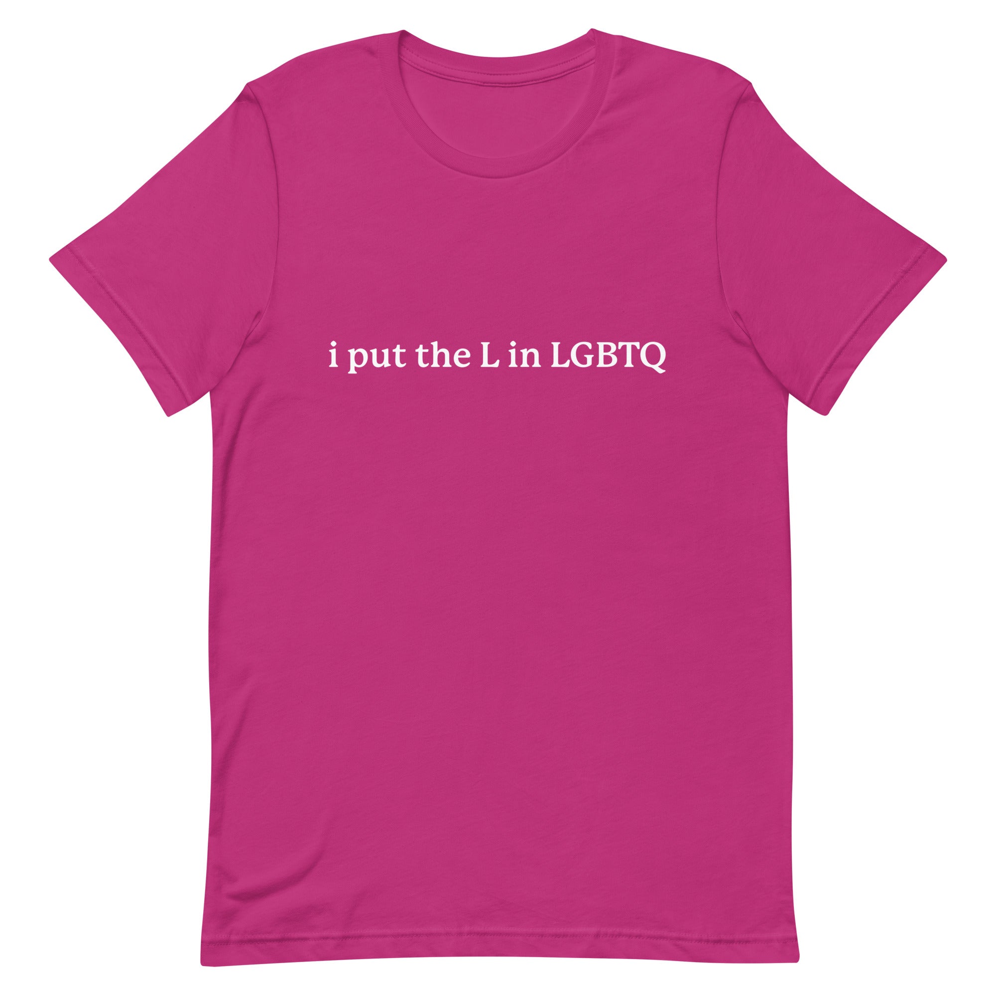 I Put the L in LGBTQ Unisex t-shirt