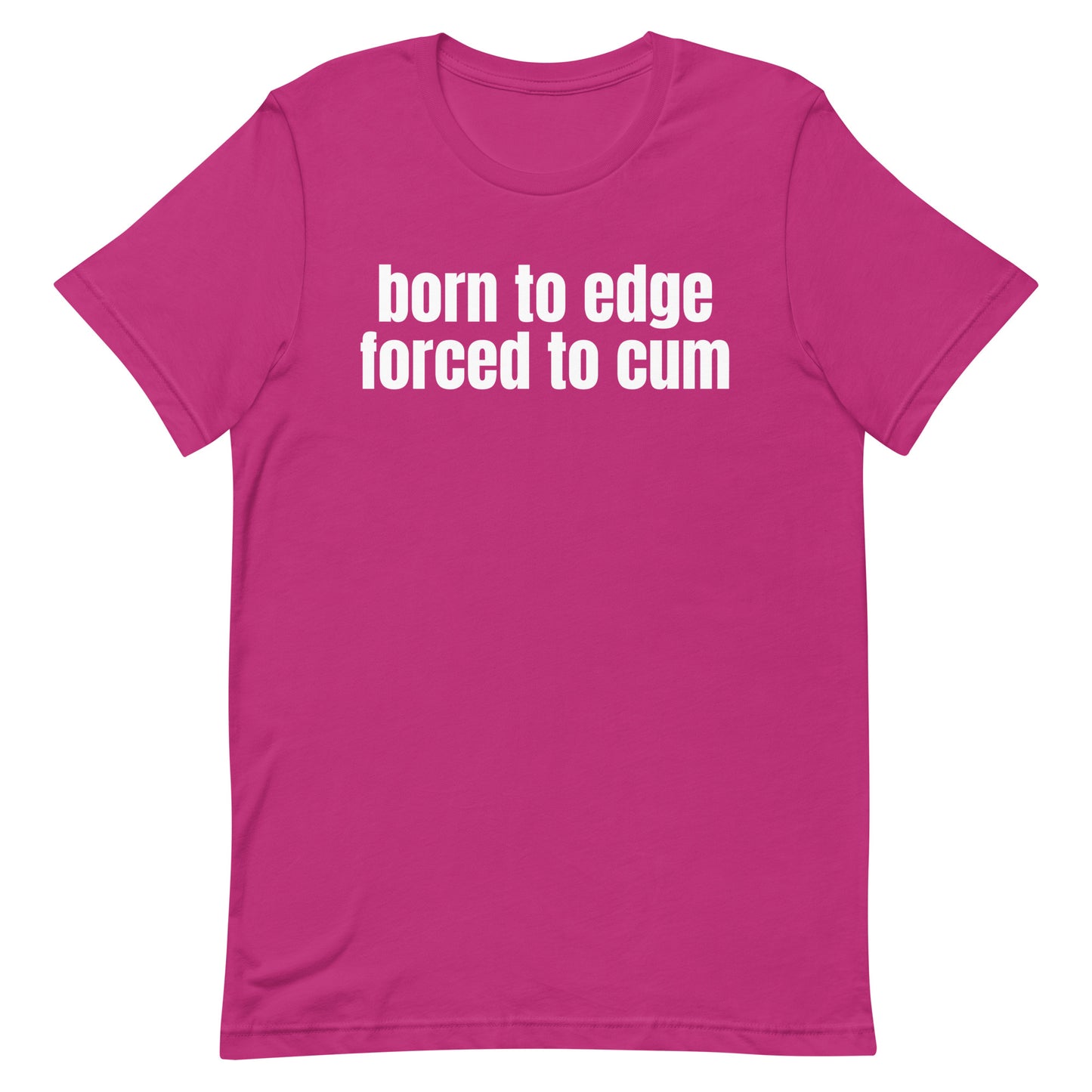 Born to Edge Forced to Cum Unisex t-shirt