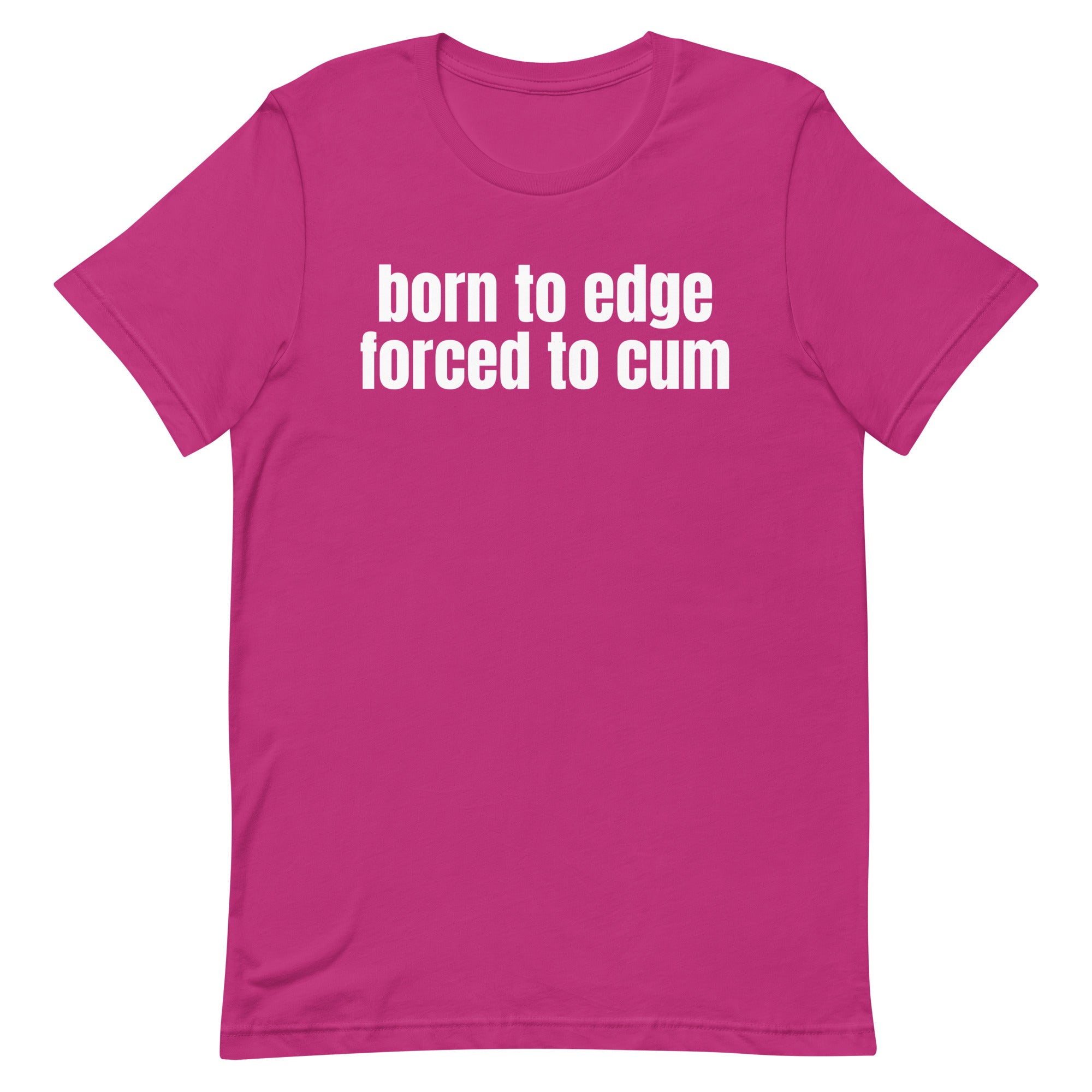 Born to Edge Forced to Cum Unisex t-shirt