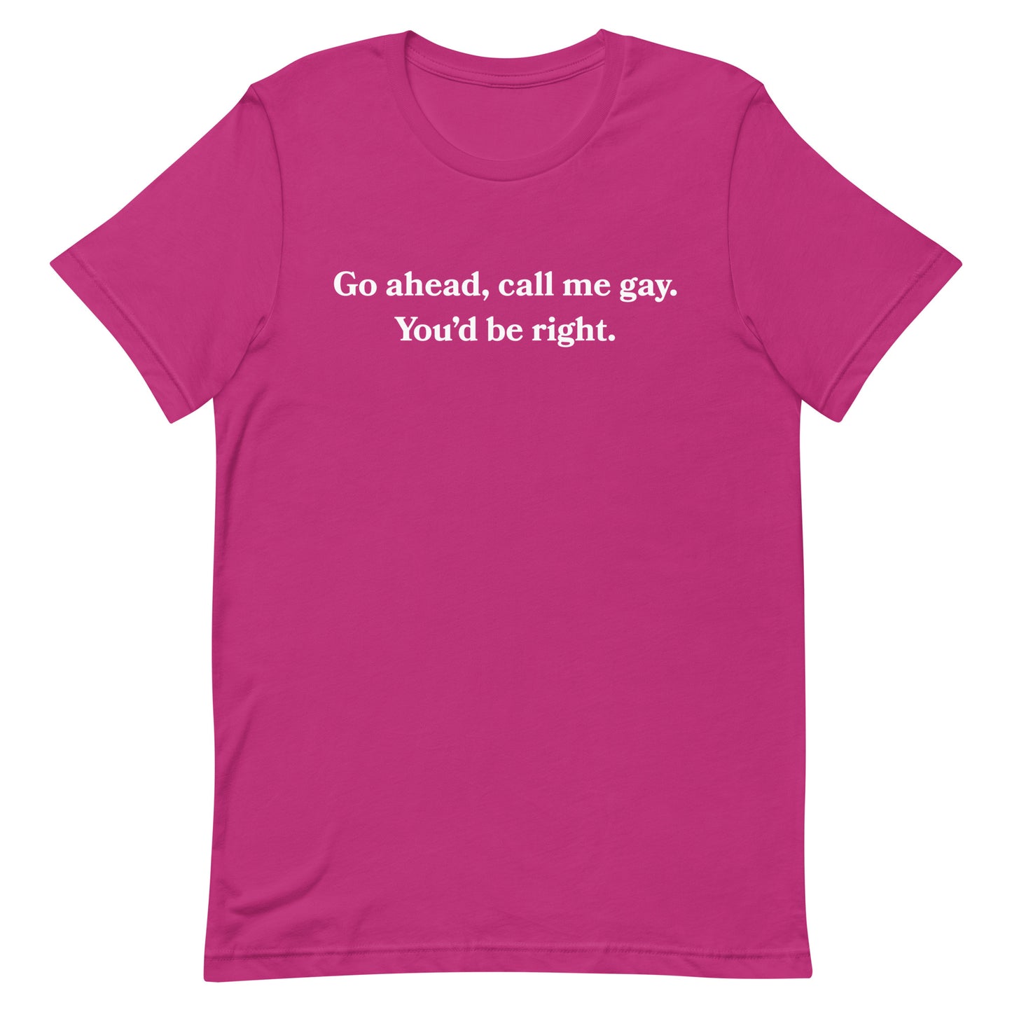 Call Me Gay You'd Be Right Unisex t-shirt