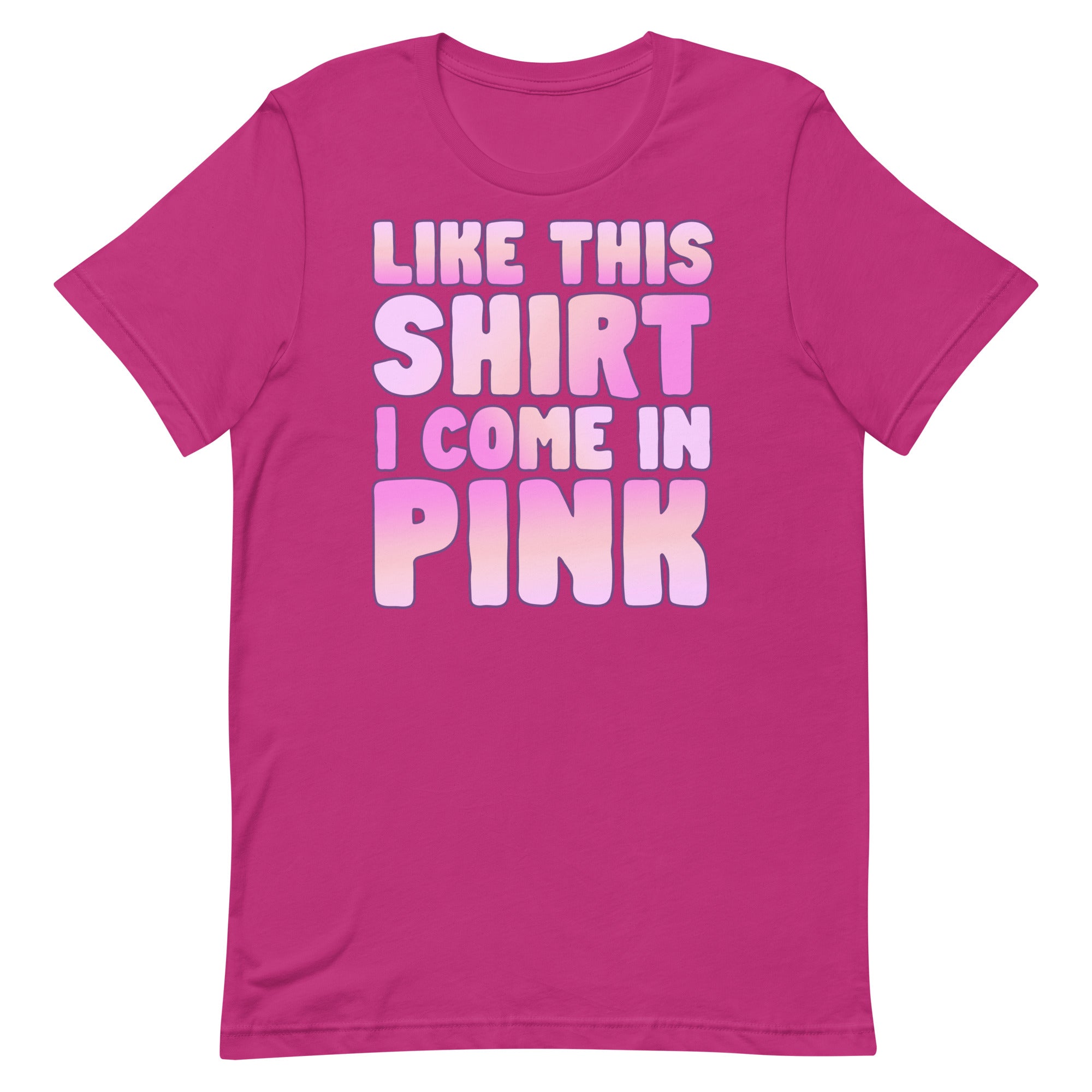 Like This Shirt I Come in Pink Unisex t-shirt