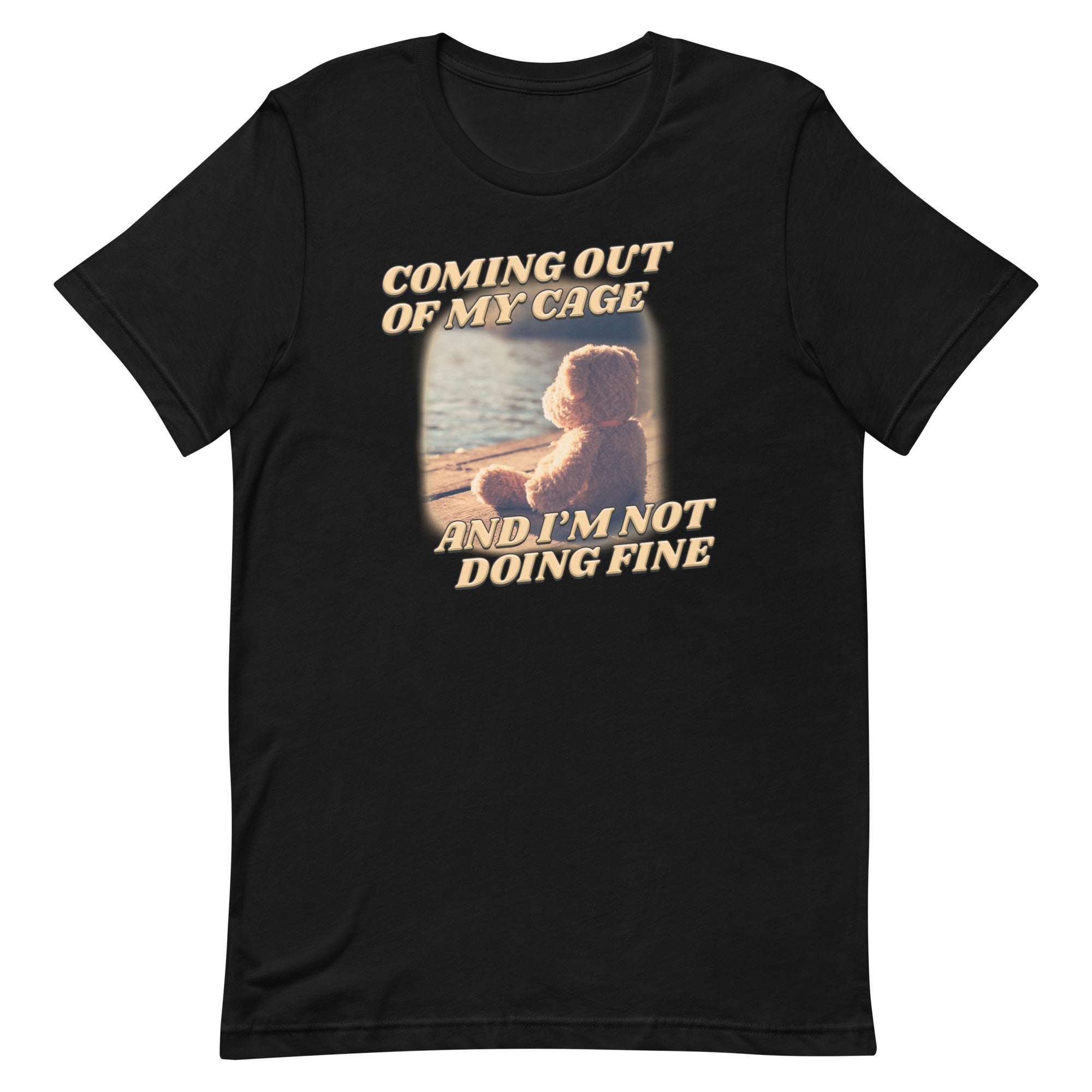 Coming Out of My Cage and I'm Not Doing Fine Unisex t-shirt