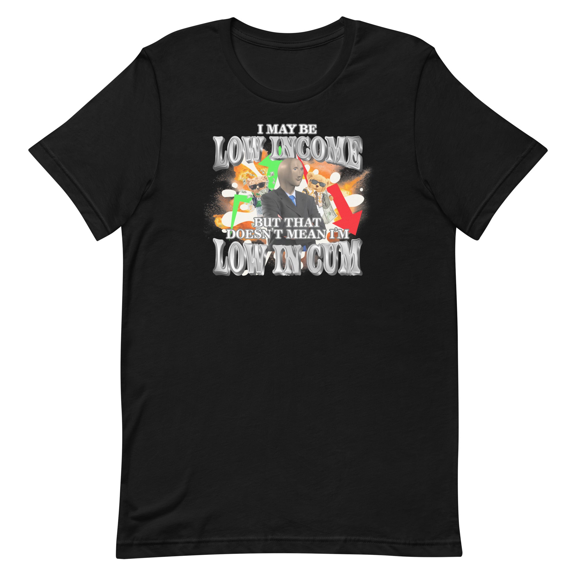 I May Be Low Income But That Doesn't Mean I'm Low in Cum Unisex t-shirt