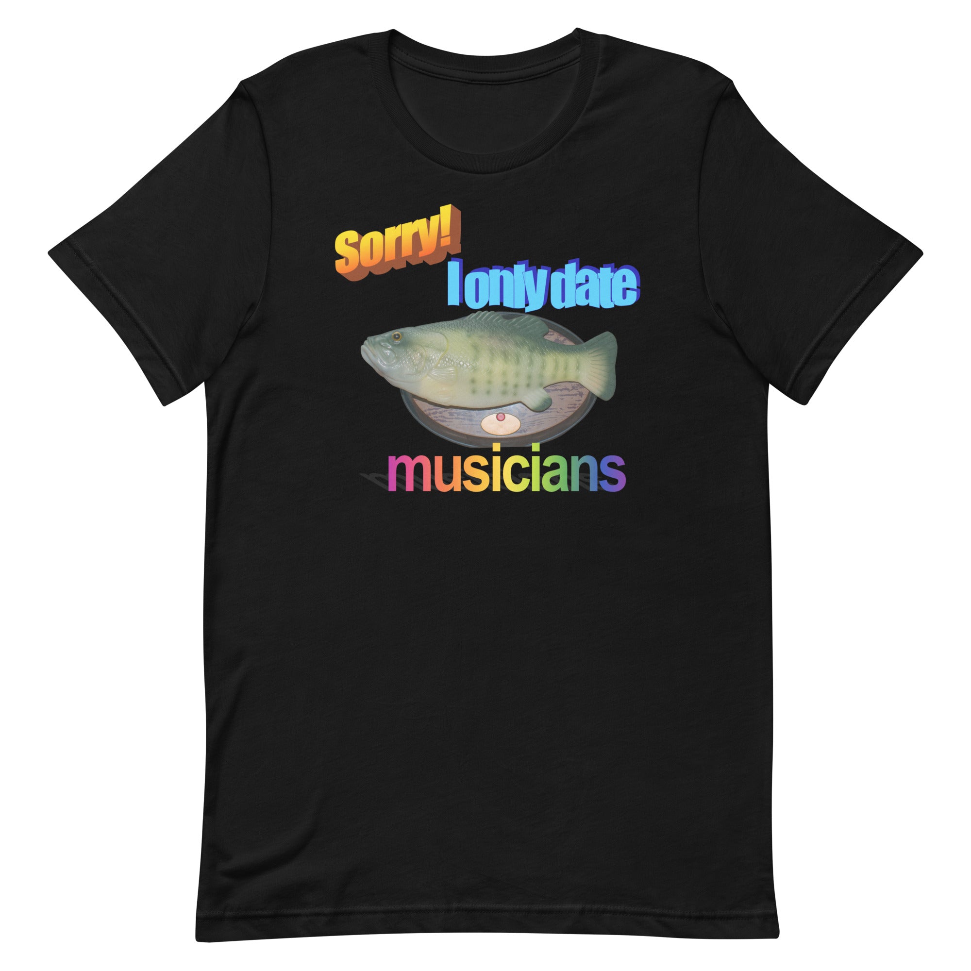 Sorry I Only Date Musicians Unisex t-shirt