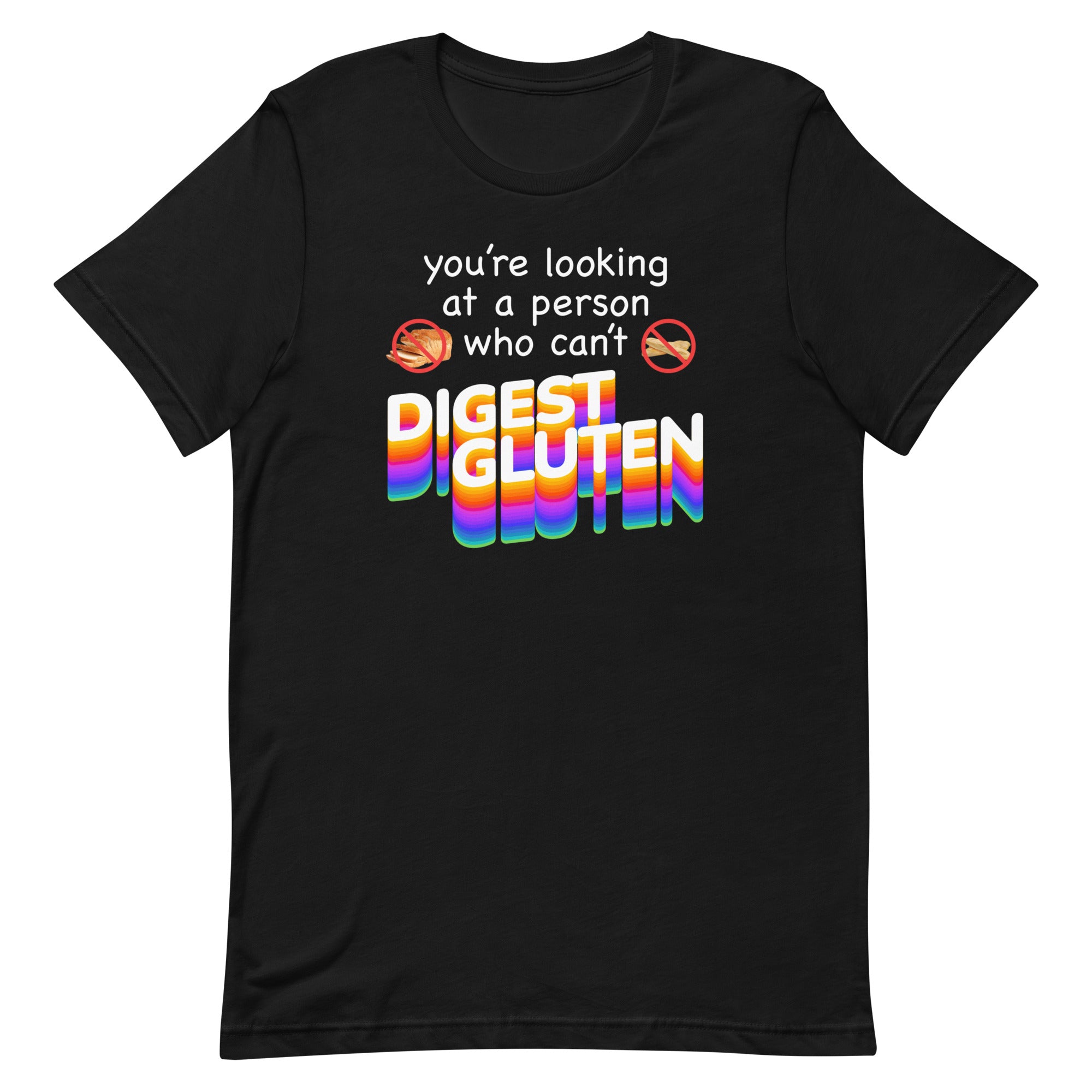 You're Looking at Person Who Can't Digest Gluten Unisex t-shirt