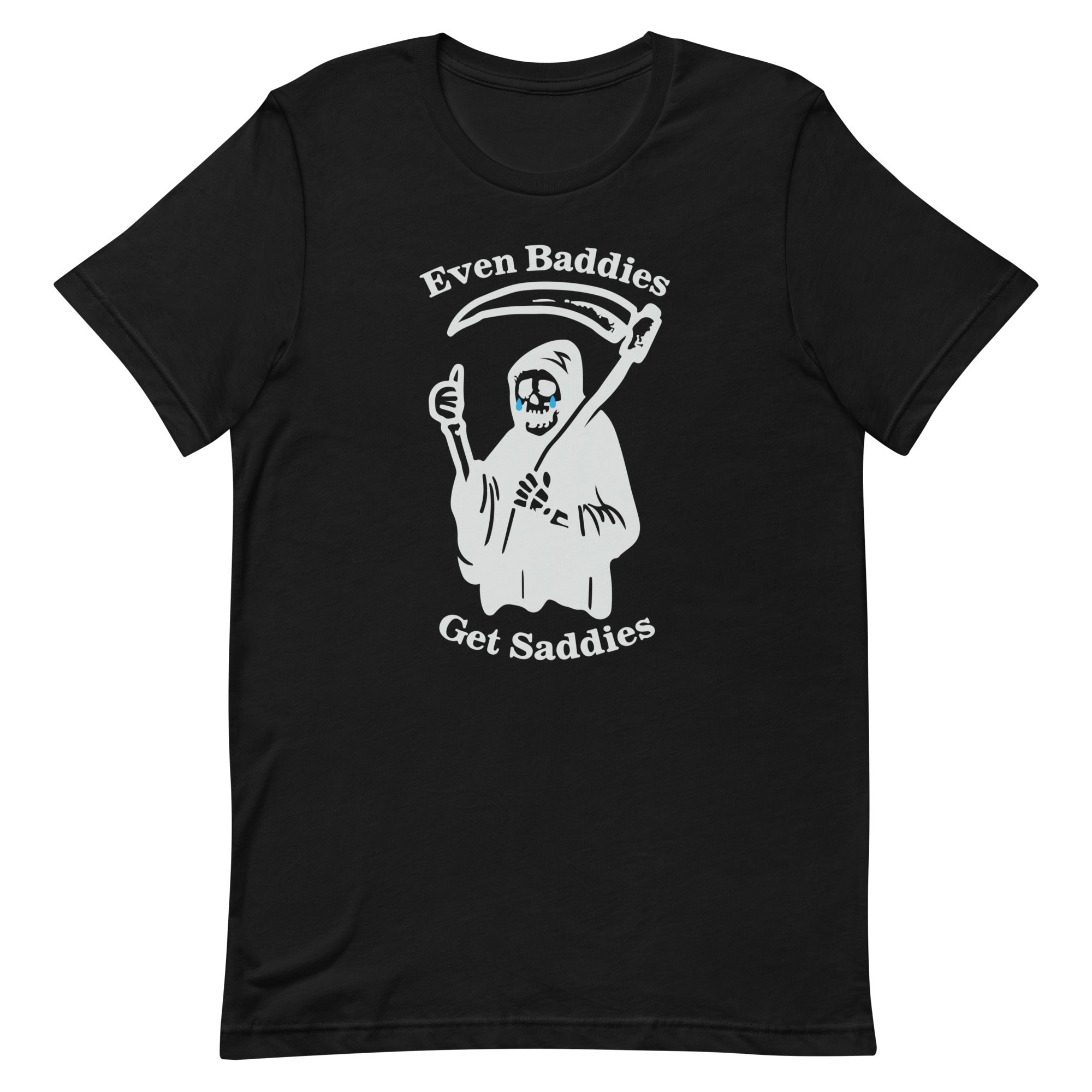 Even Baddies Get Saddies Unisex t-shirt