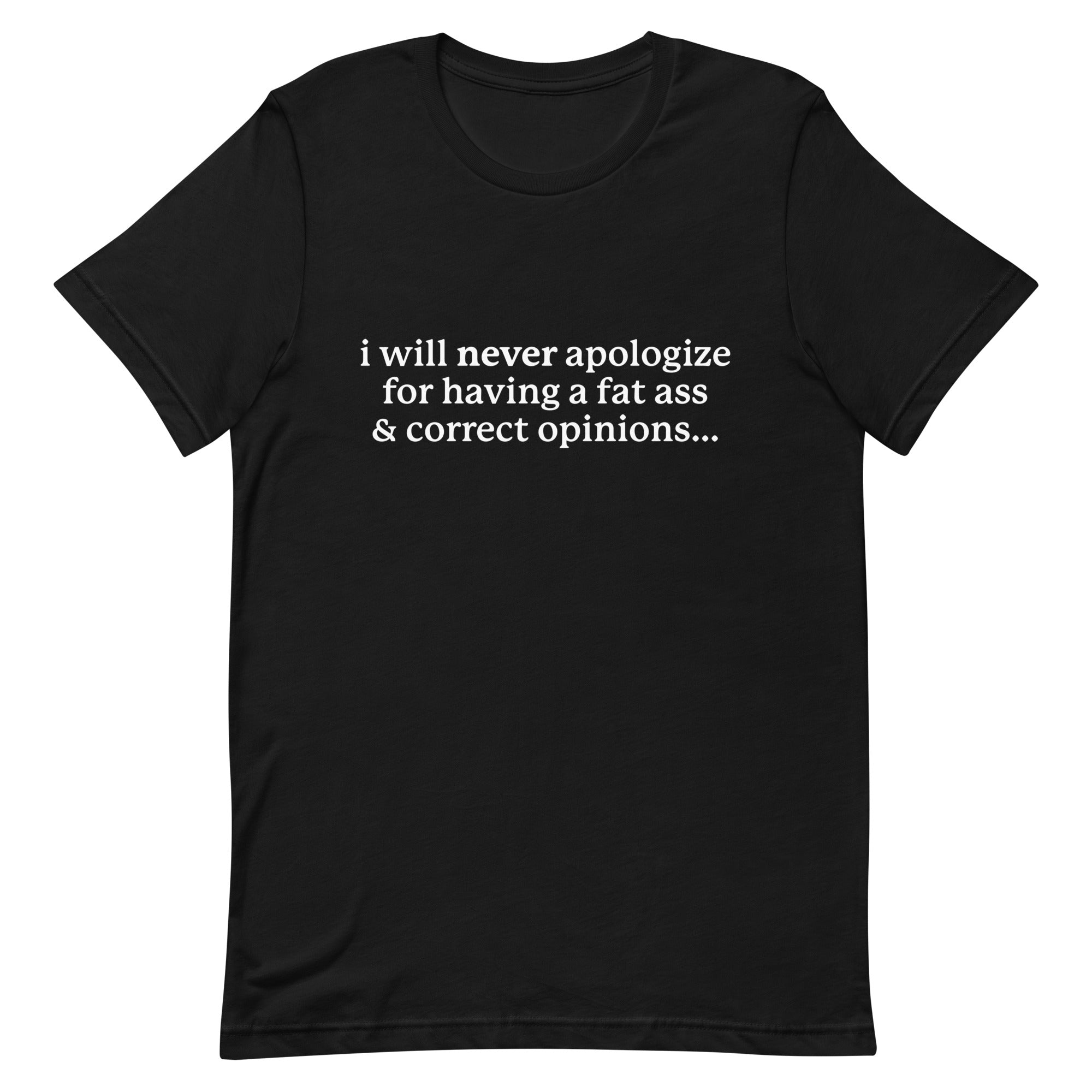 I Will Never Apologize (Fat Ass & Correct Opinions) Unisex t-shirt