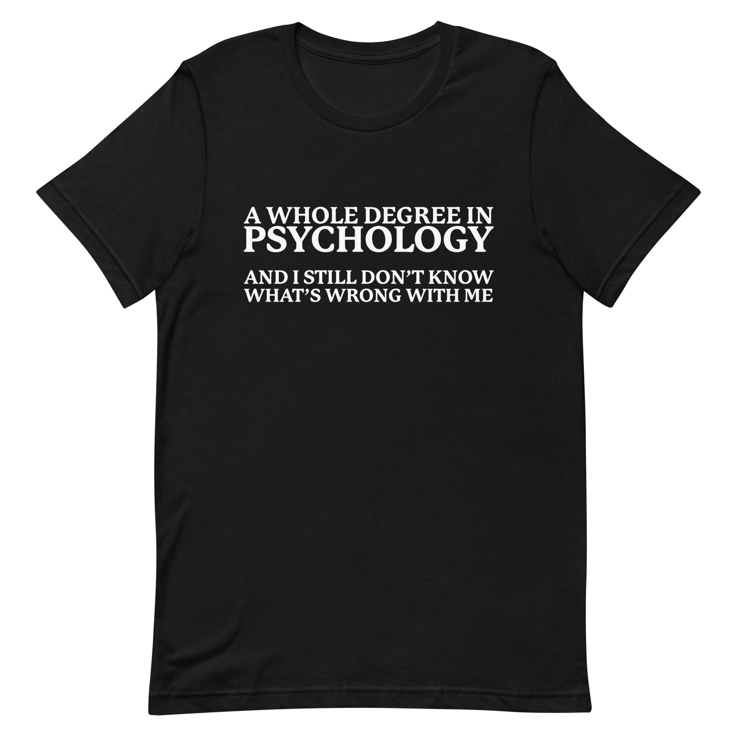 A Whole Degree in Psychology Unisex t-shirt