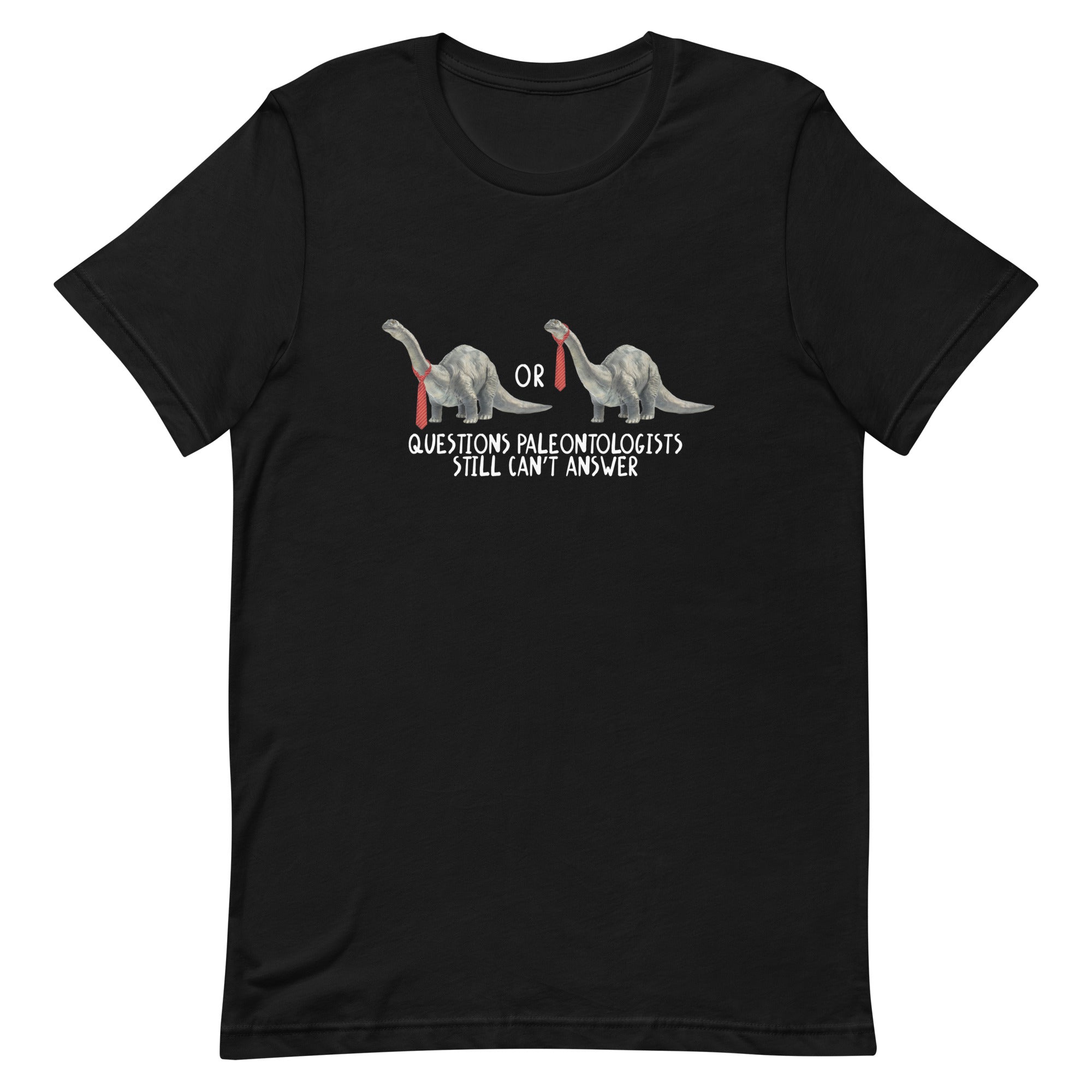 Questions Paleontologists Still Can’t Answer Unisex t-shirt