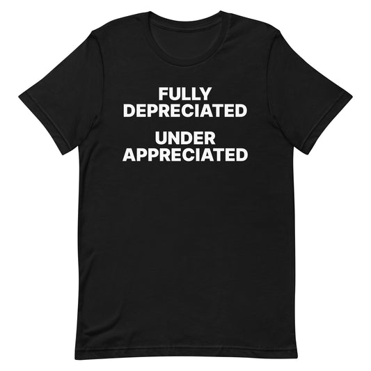 Fully Depreciated Under Appreciated Unisex t-shirt
