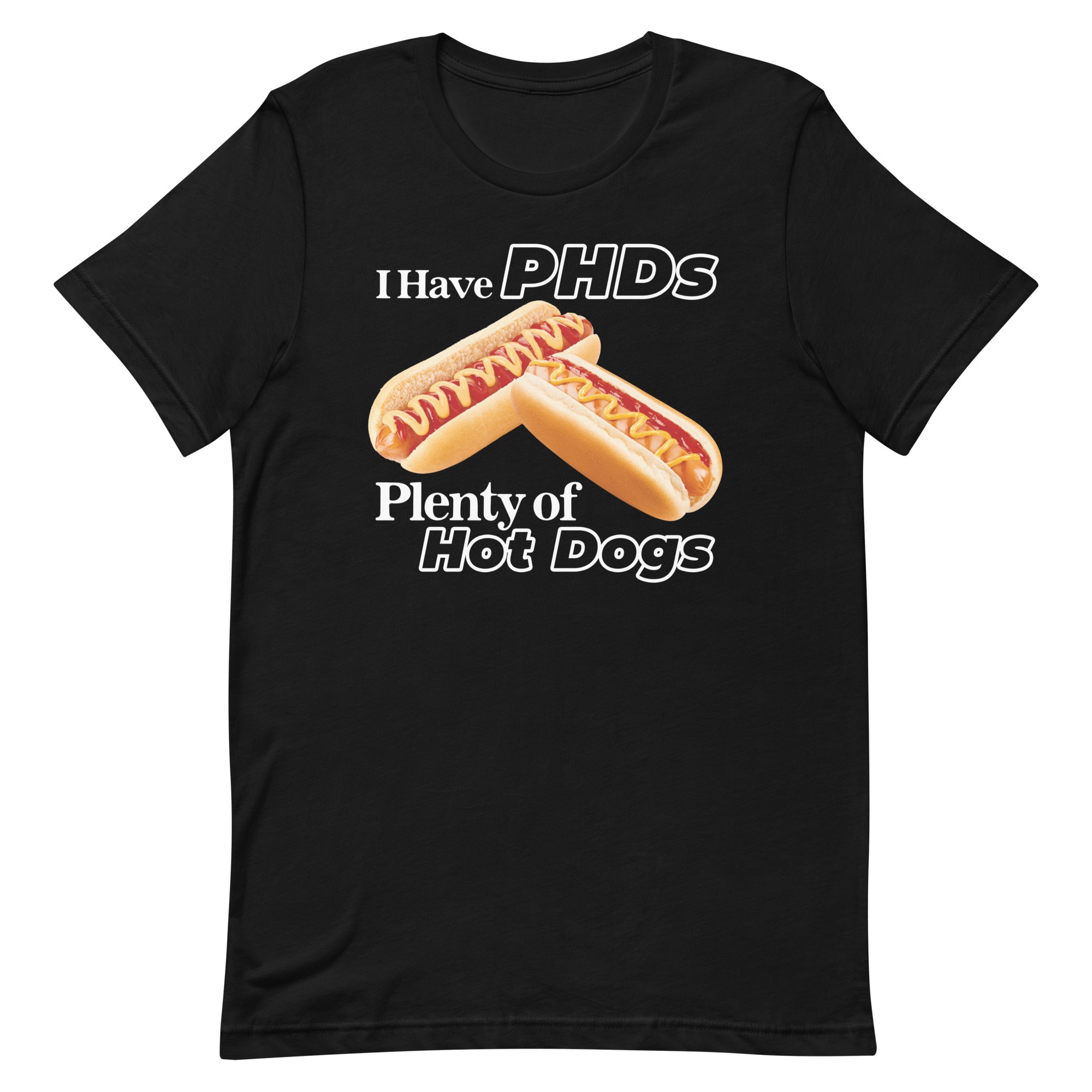 I Have PHDs (Plenty of Hot Dogs) Unisex t-shirt