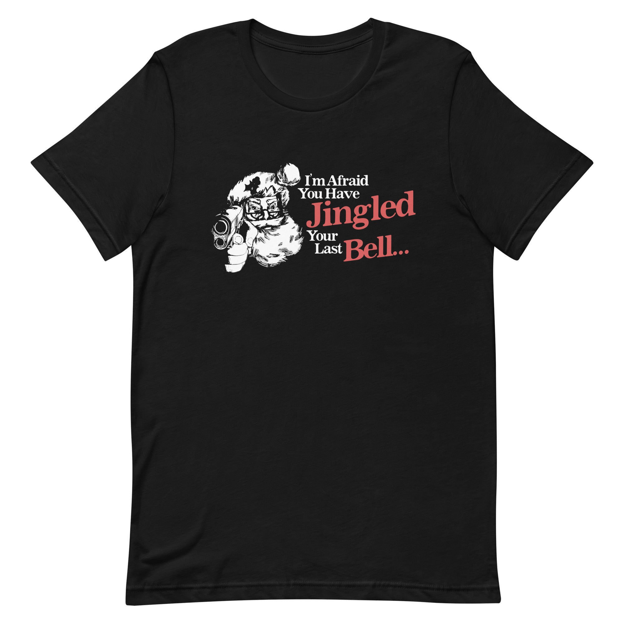 You've Jingled Your Last Bell Unisex t-shirt