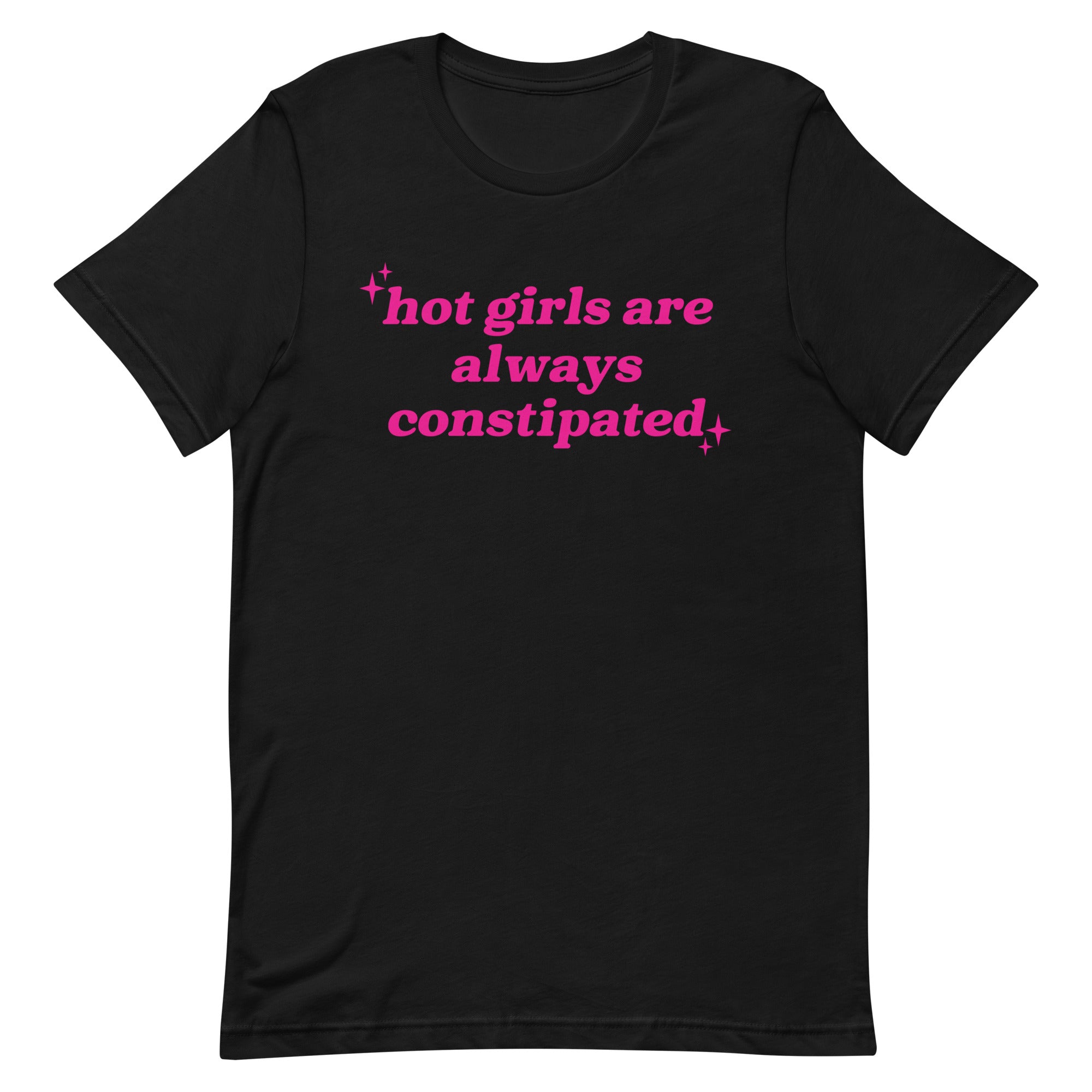 Hot Girls Are Always Constipated Unisex t-shirt