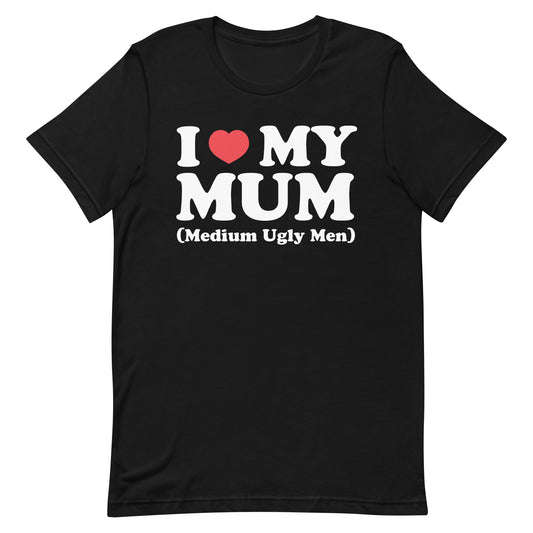 I Heart My Mum (Medium Ugly Men) Unisex t-shirt