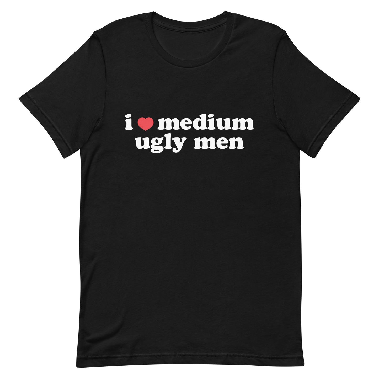 I Heart Medium Ugly Men Unisex t-shirt