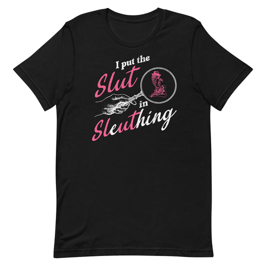 I Put the Slut in Sleuthing Unisex t-shirt