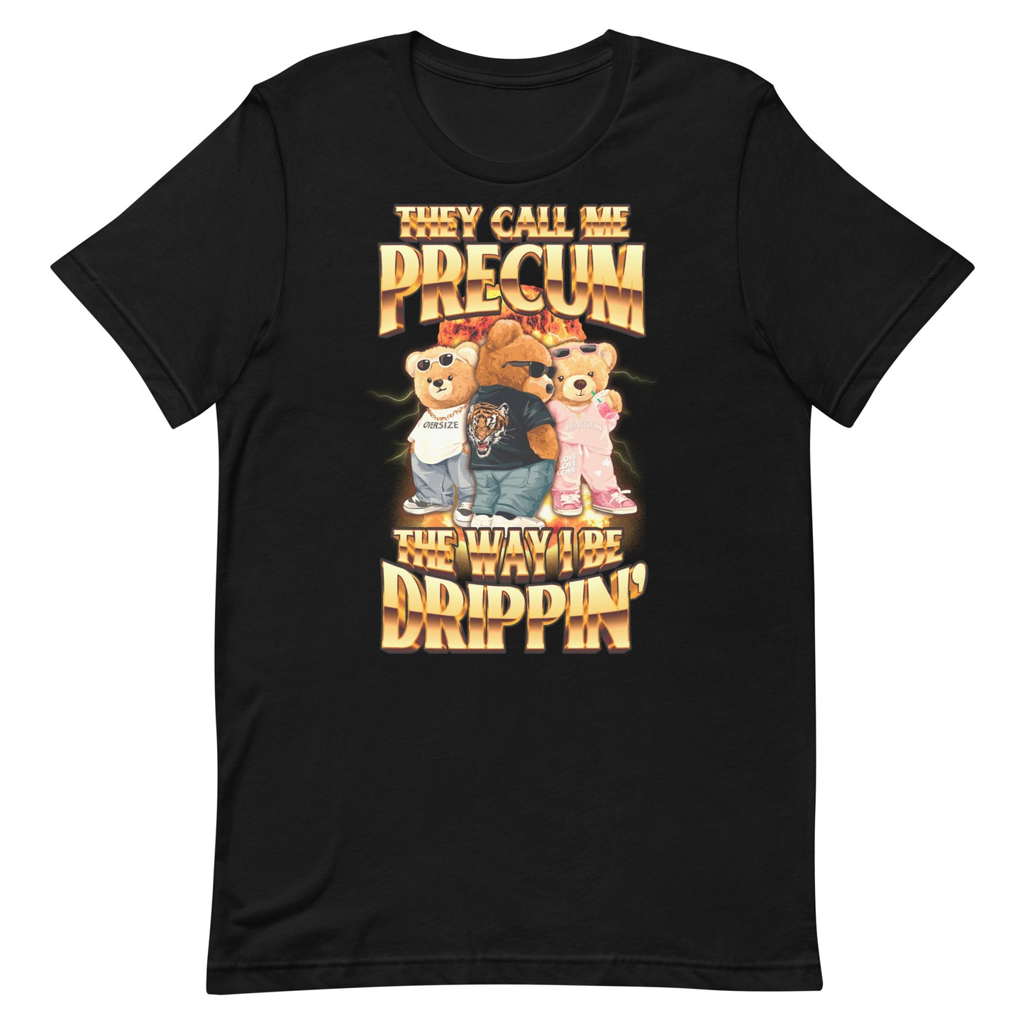 They Call Me Precum The Way I Be Dripping Unisex t-shirt