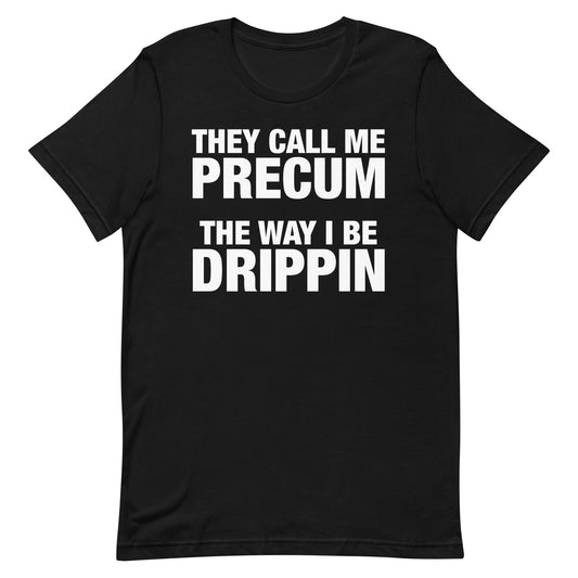 They Call Me Precum (Simple) Unisex t-shirt