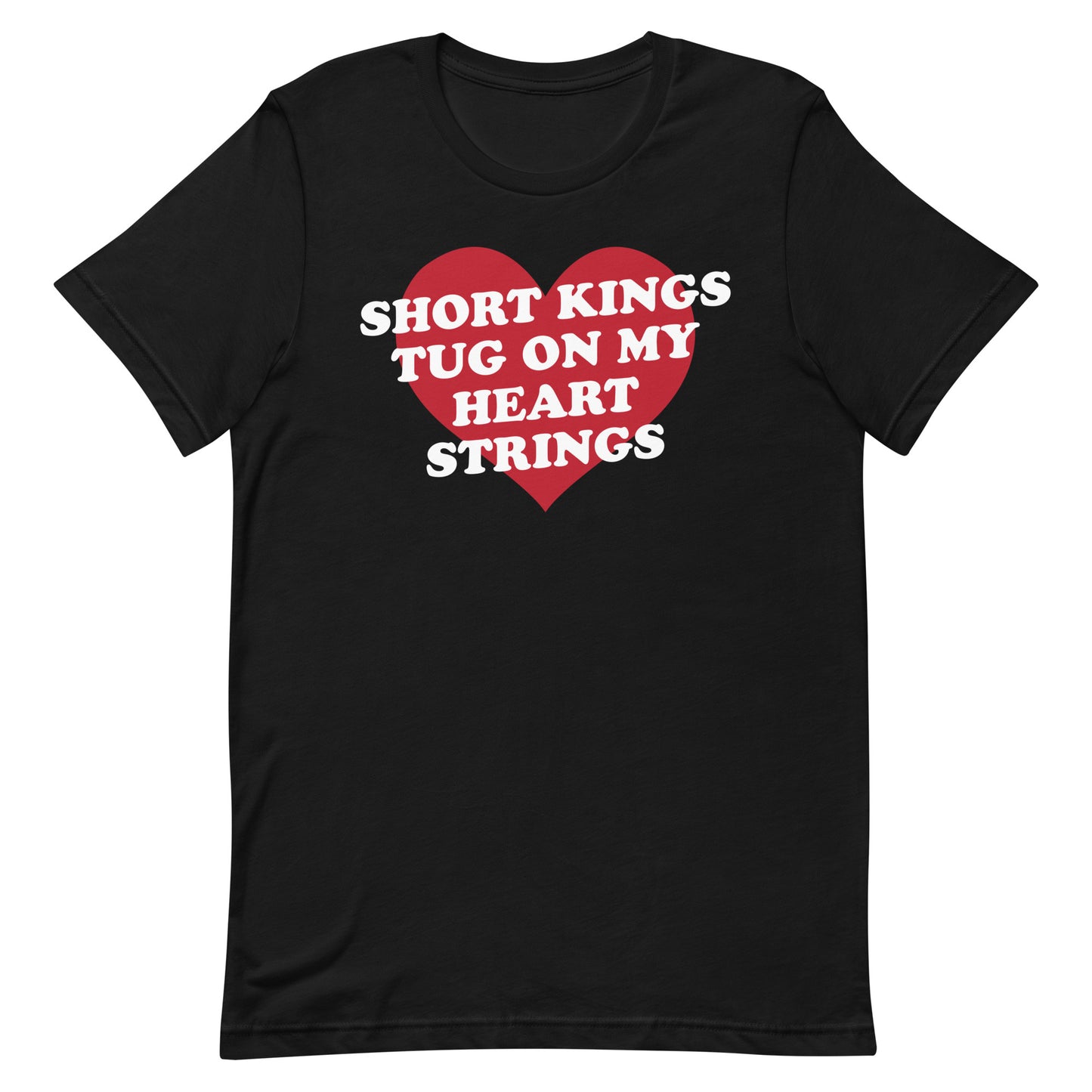 Short Kings Tug on My Heart Strings Unisex t-shirt