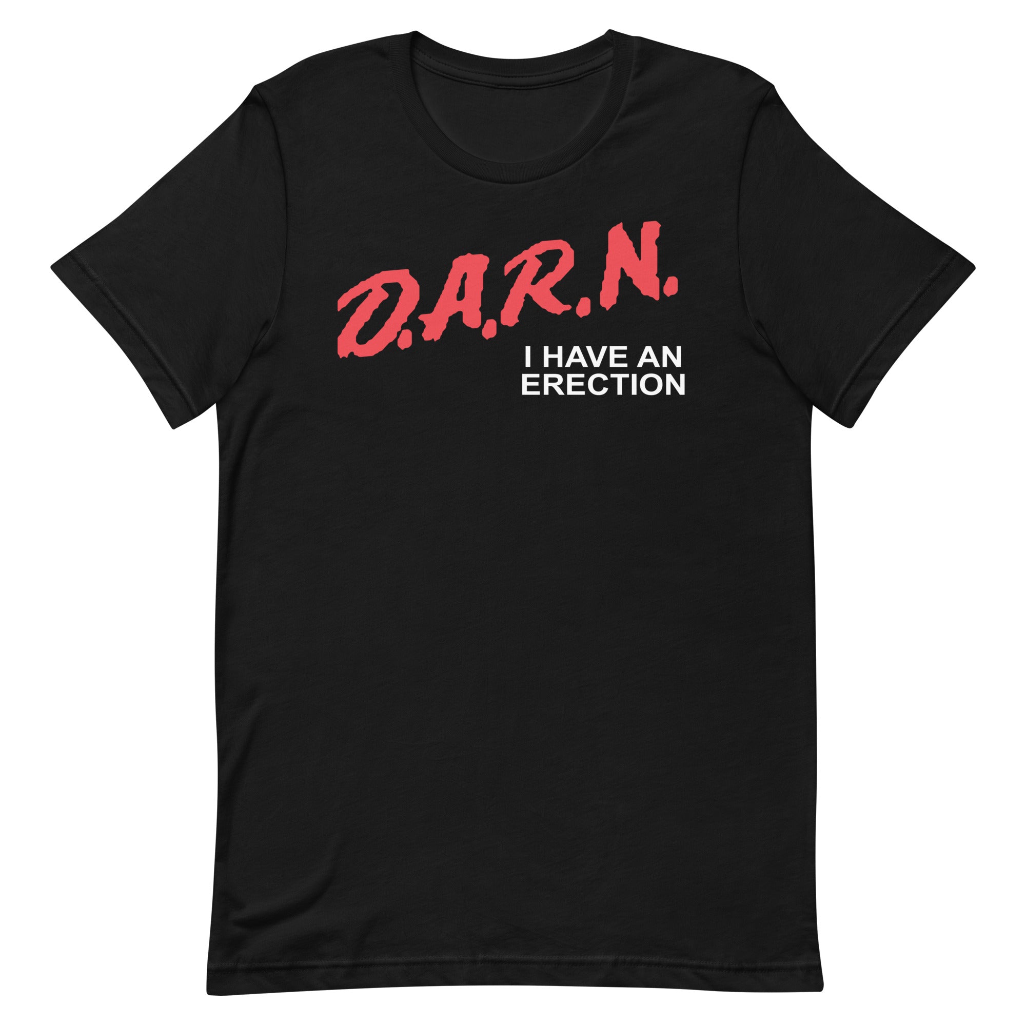 DARN I Have an Erection Unisex t-shirt