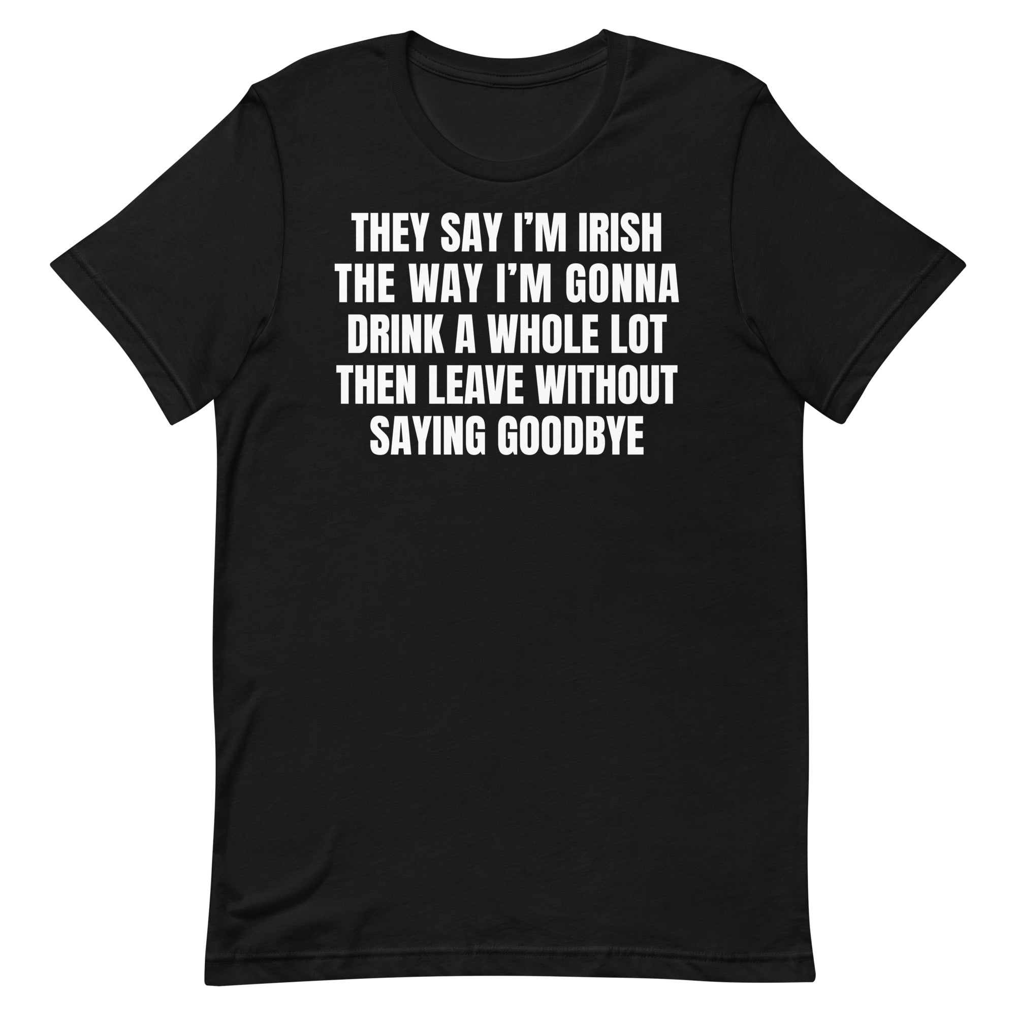 They Say I'm Irish Unisex t-shirt