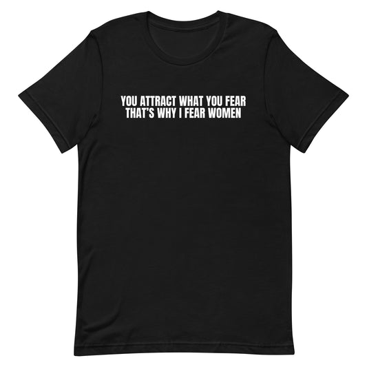 You Attract What You Fear Unisex t-shirt