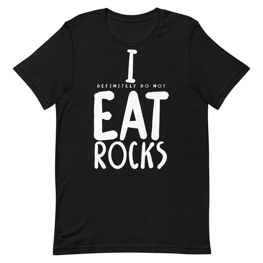 I (Definitely Do Not) Eat Rocks Unisex t-shirt