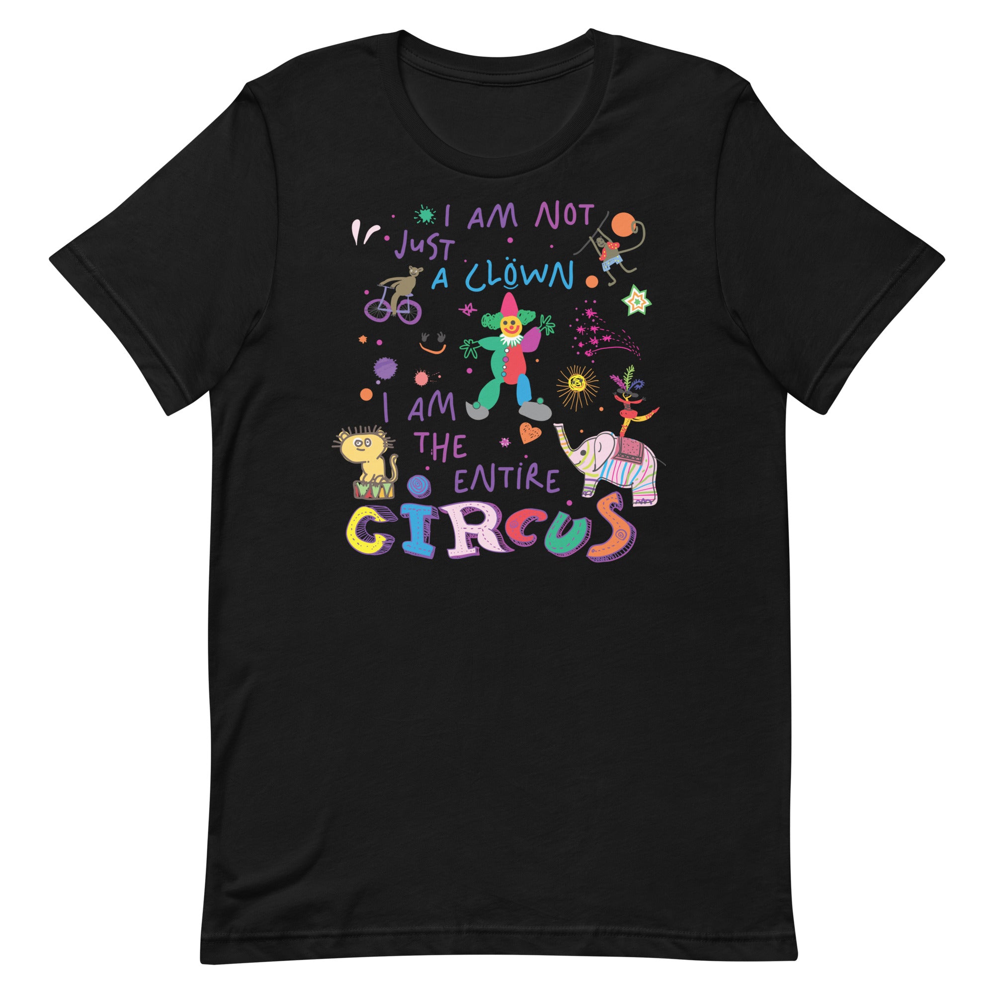 I Am Not Just the Clown But the Entire Circus Unisex t-shirt