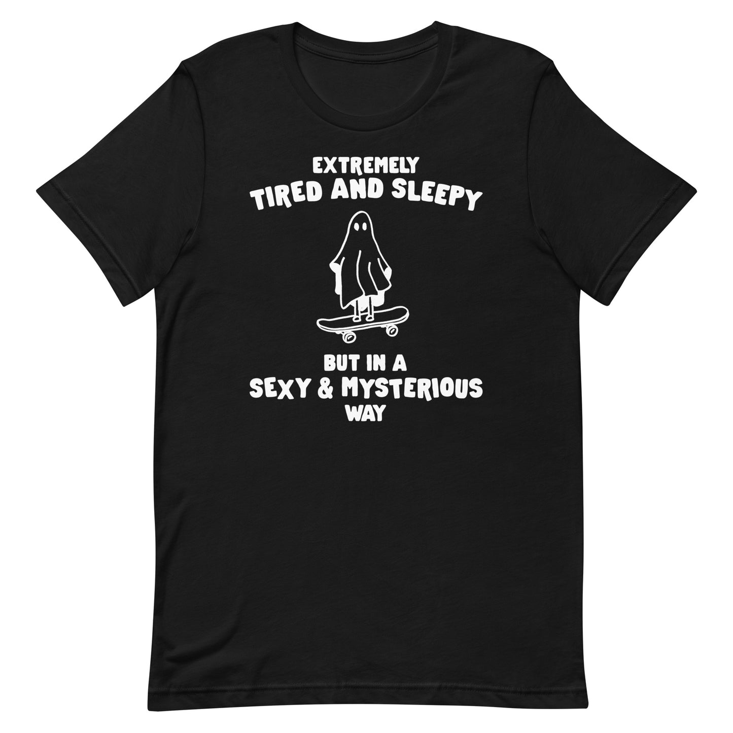 Tired & Sleepy in a Sexy & Mysterious Way Unisex t-shirt